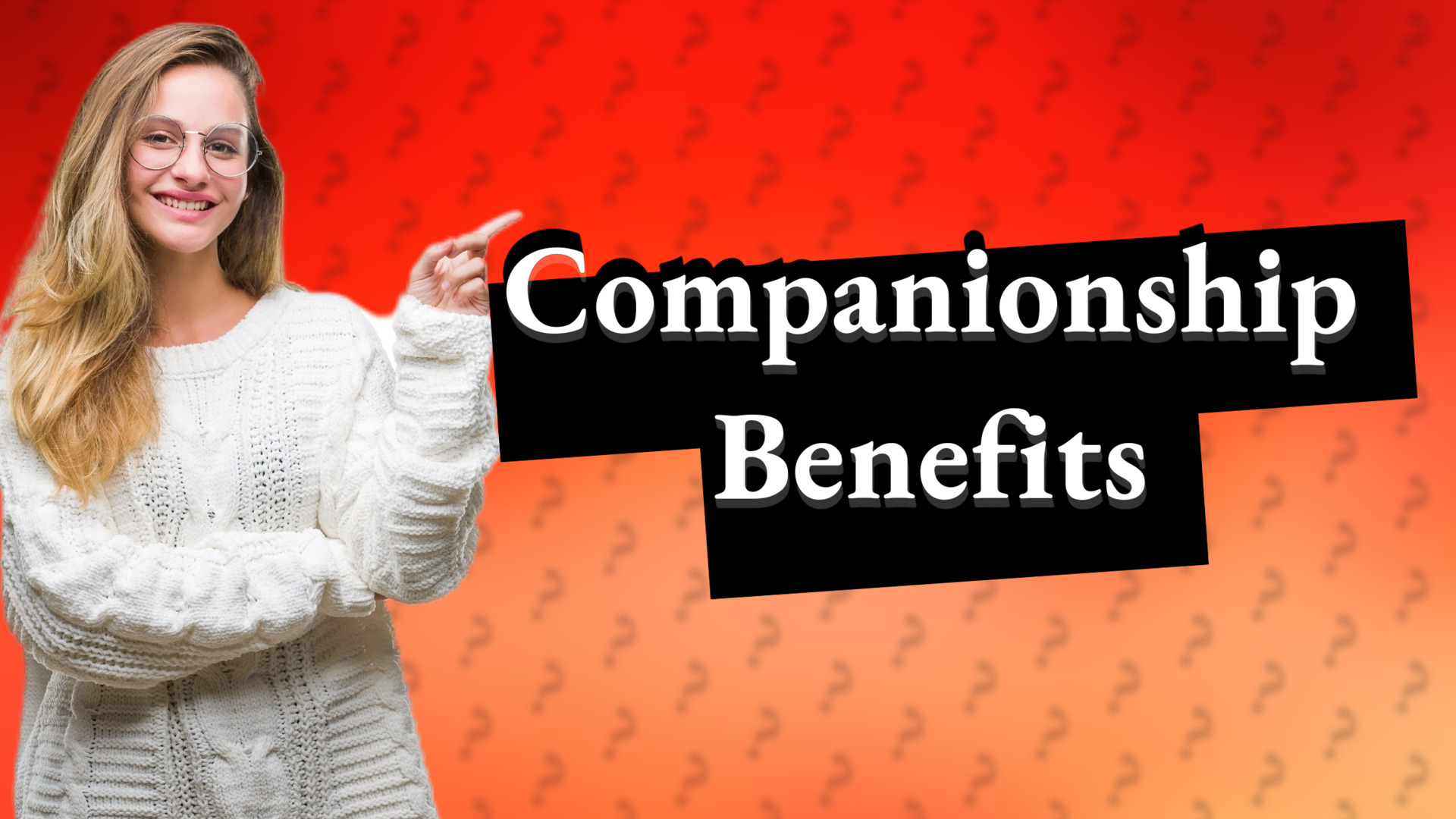 Companionship Benefits