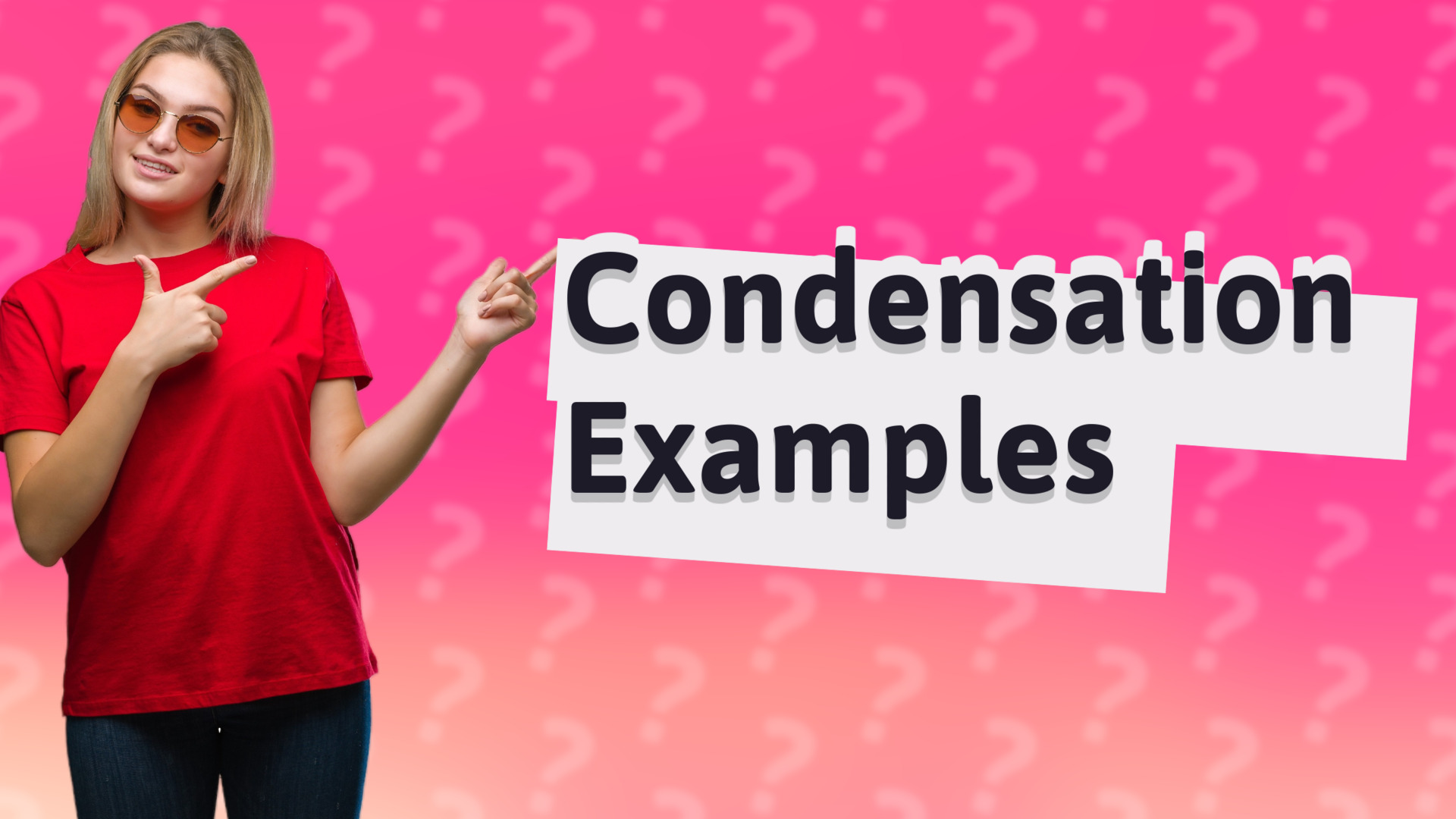 Condensation Examples