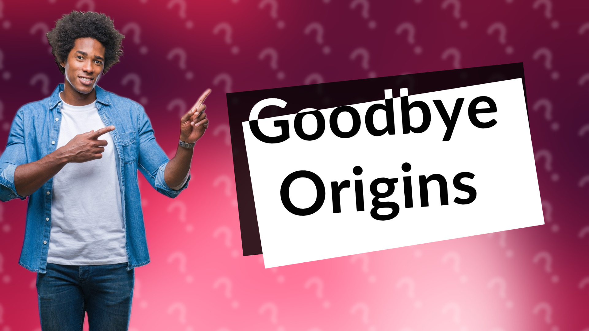 Goodbye Origins