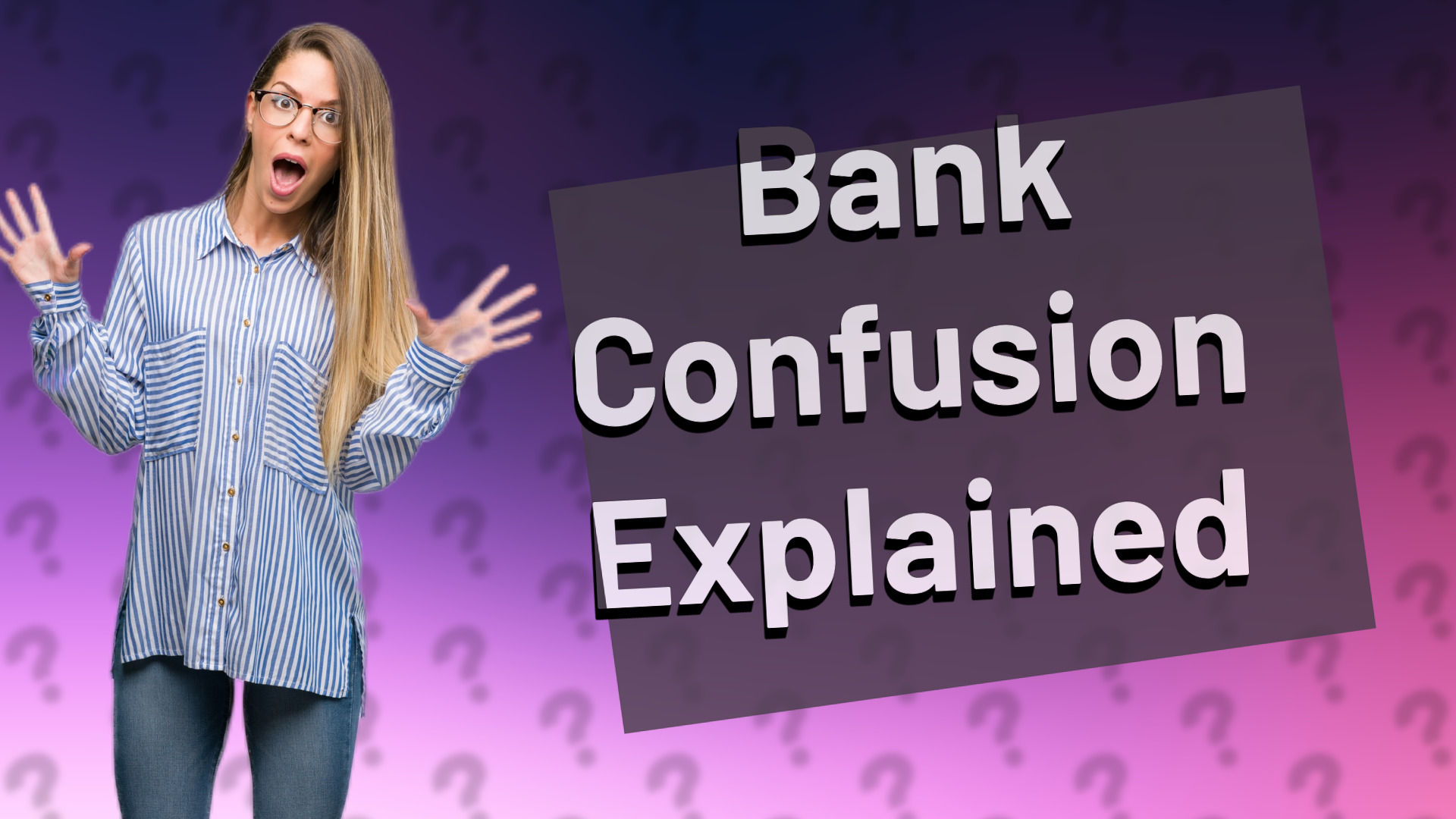Bank Confusion Explained