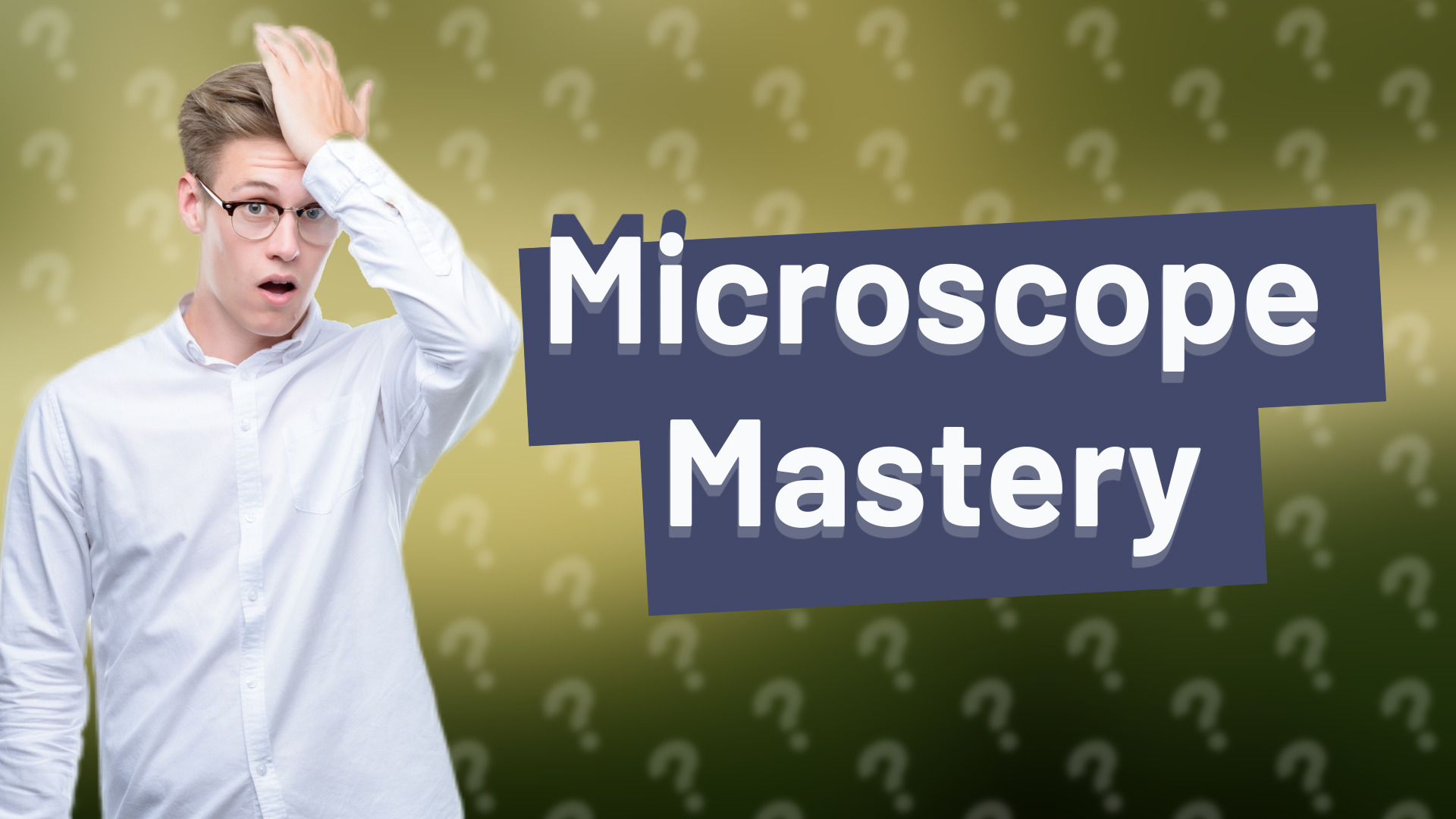 Microscope Mastery