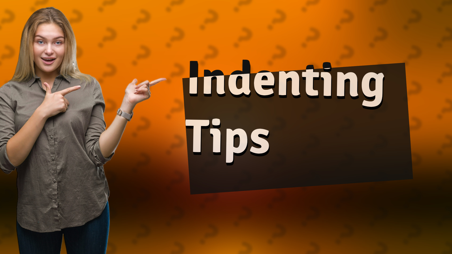Indenting Tips