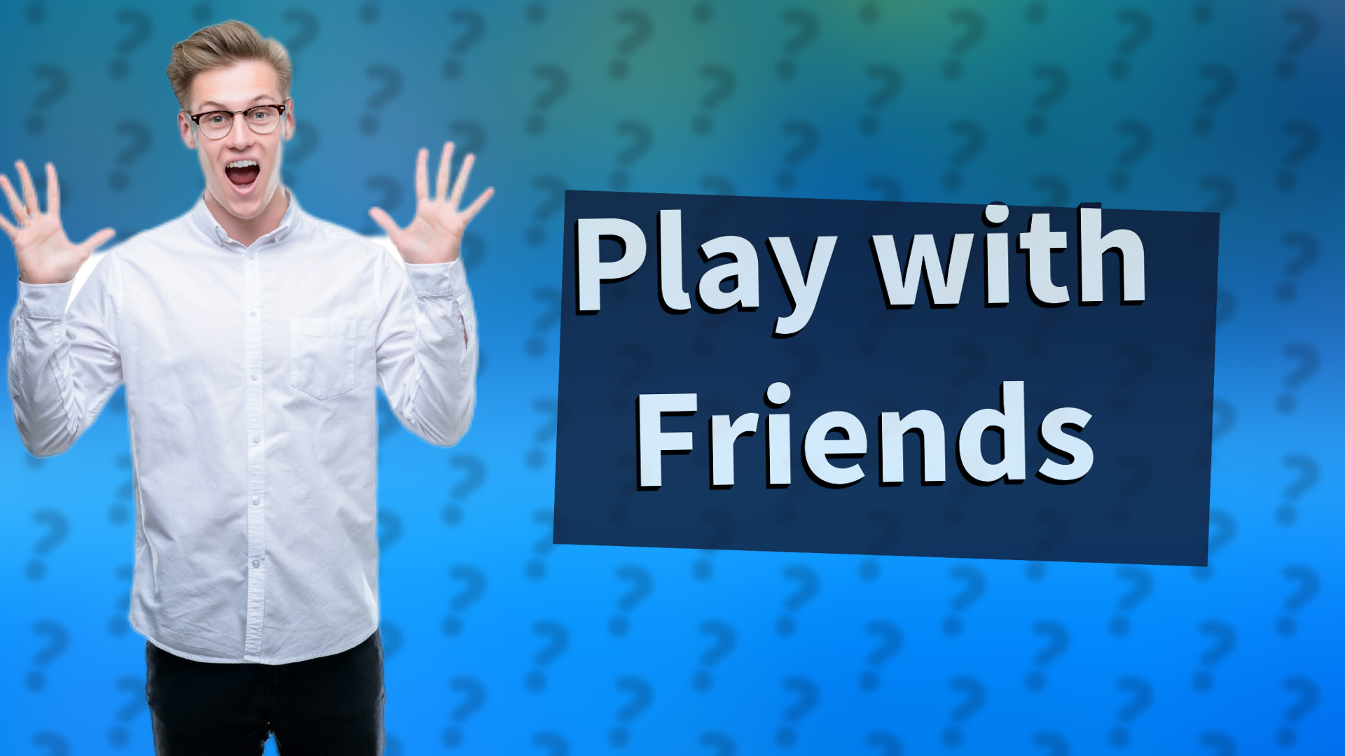 Play with Friends