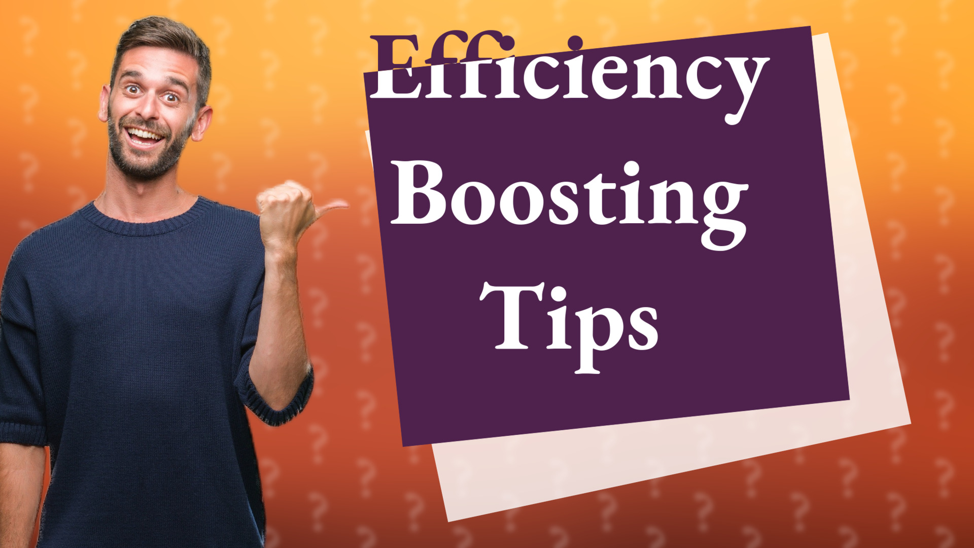 Efficiency Boosting Tips