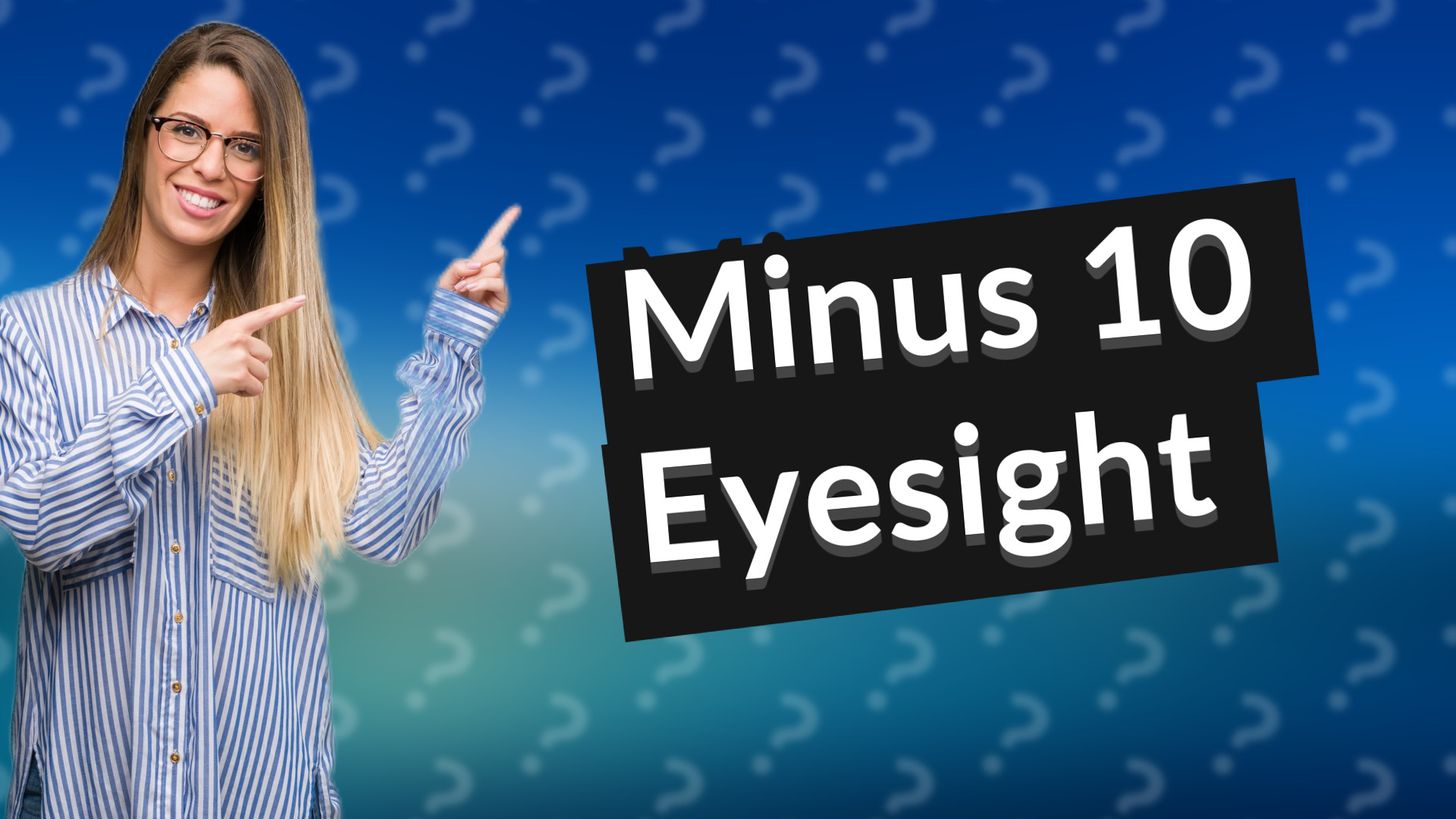 Minus 10 Eyesight