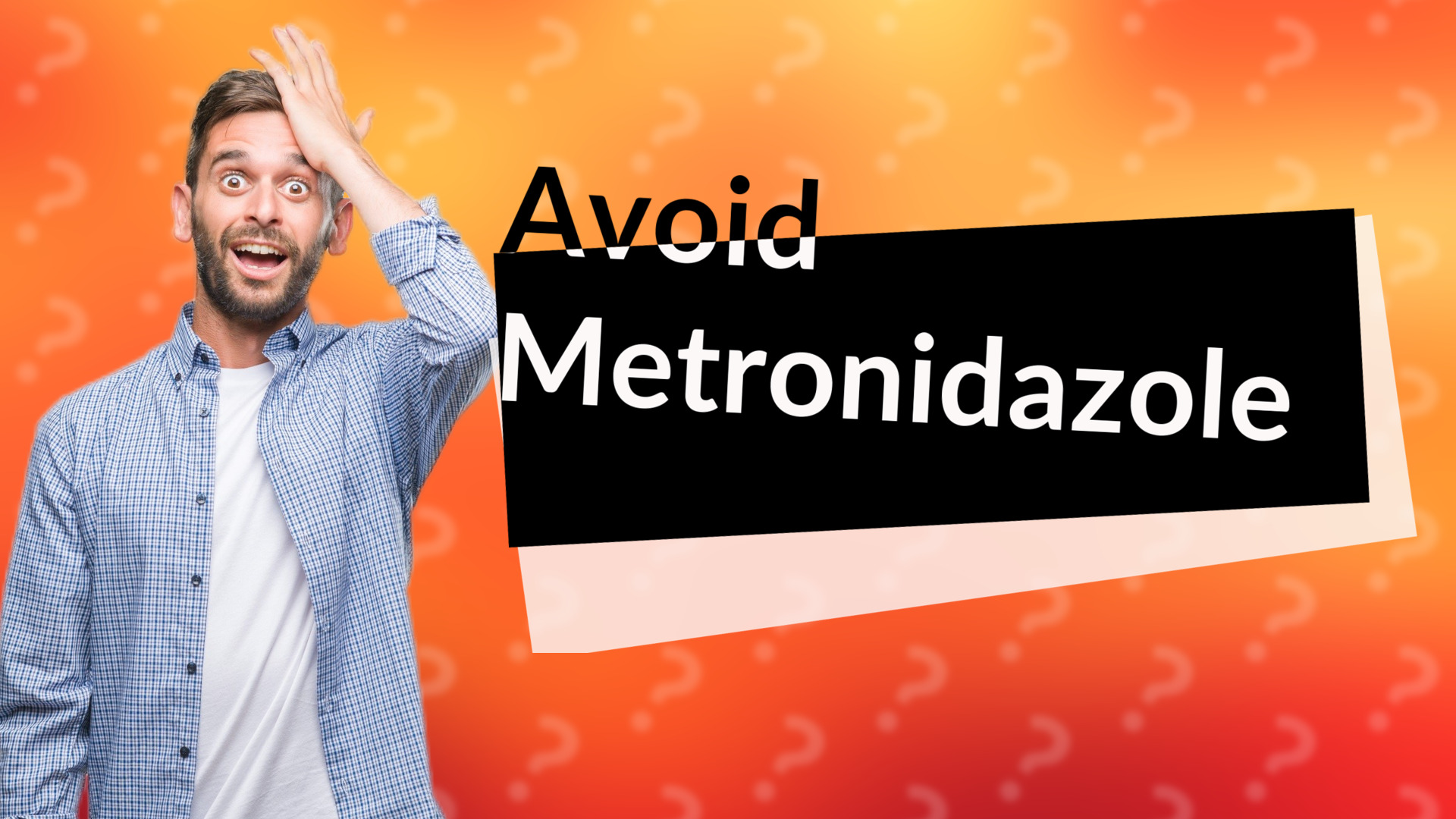Avoid Metronidazole