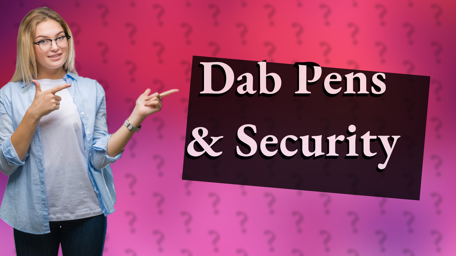 Dab Pens & Security