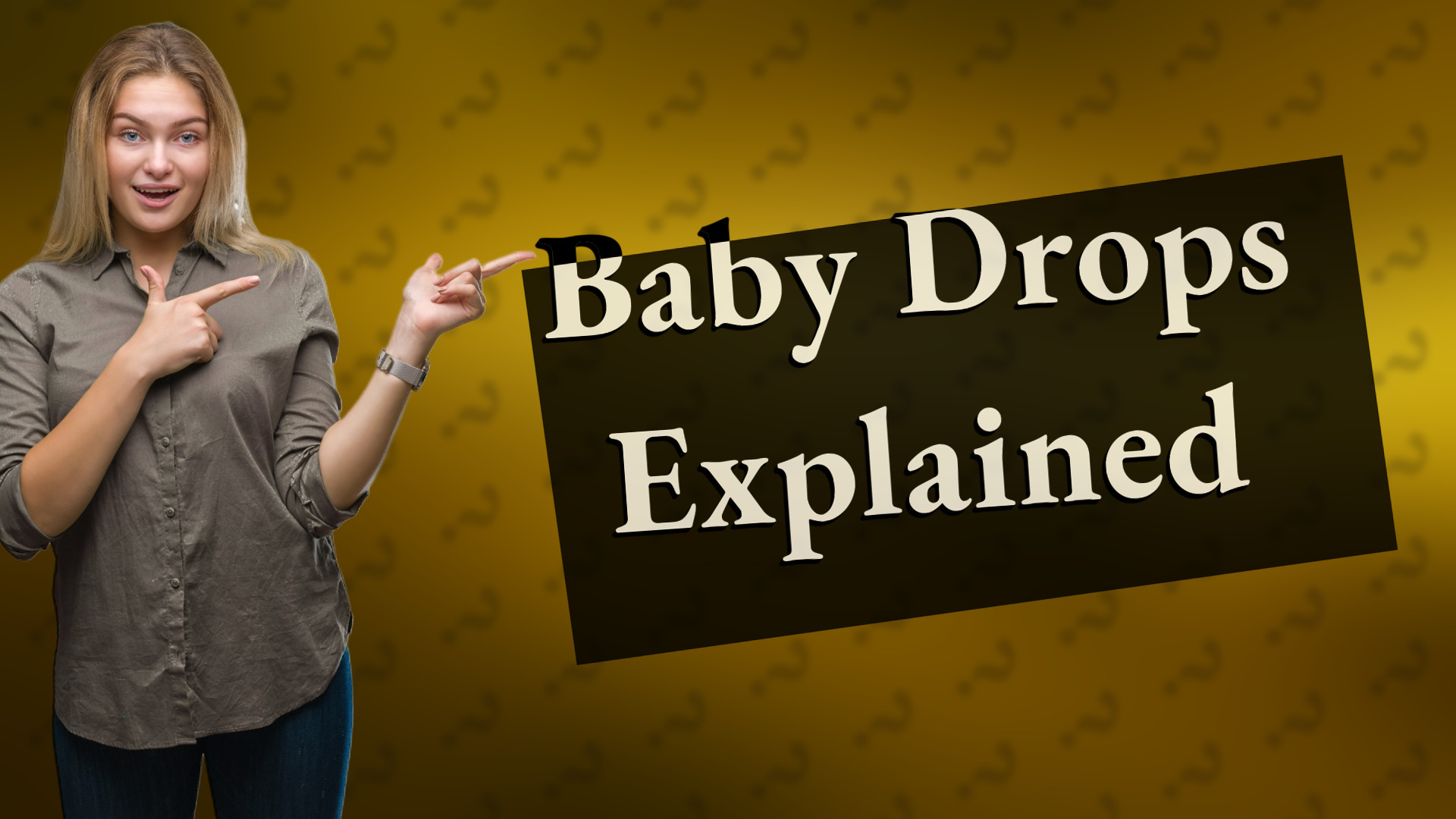 Baby Drops Explained