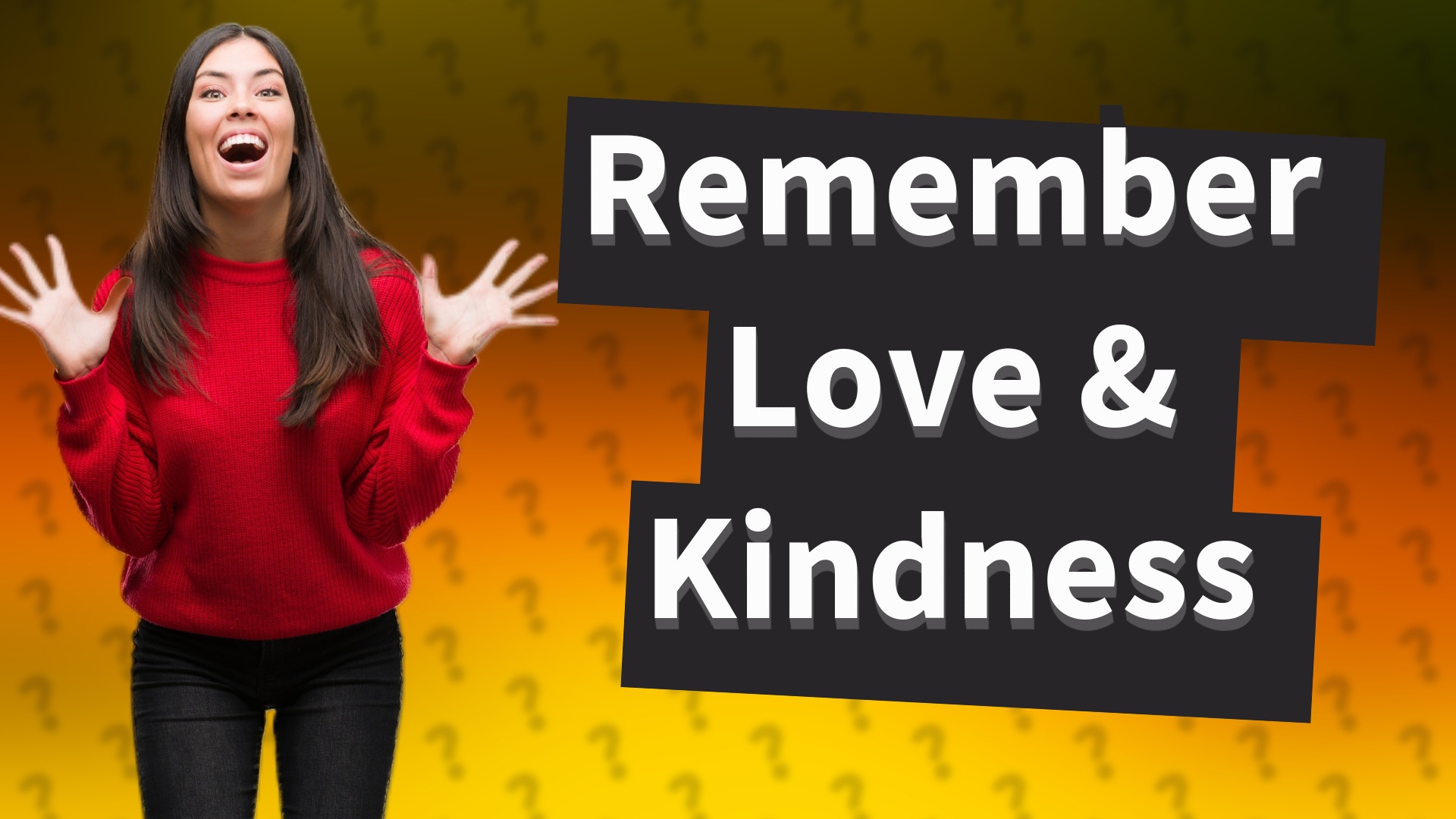 Remember Love & Kindness