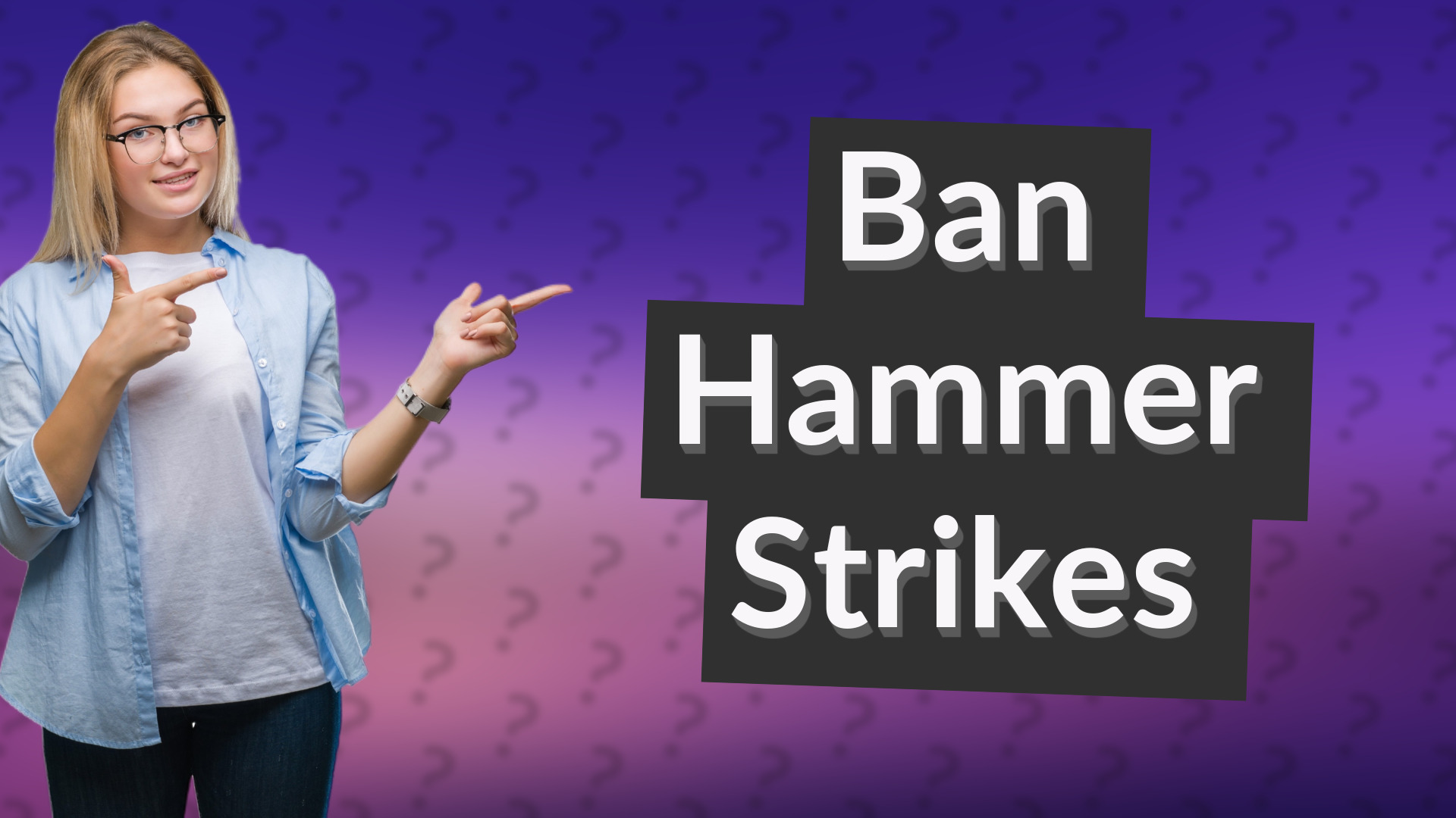 Ban Hammer Strikes
