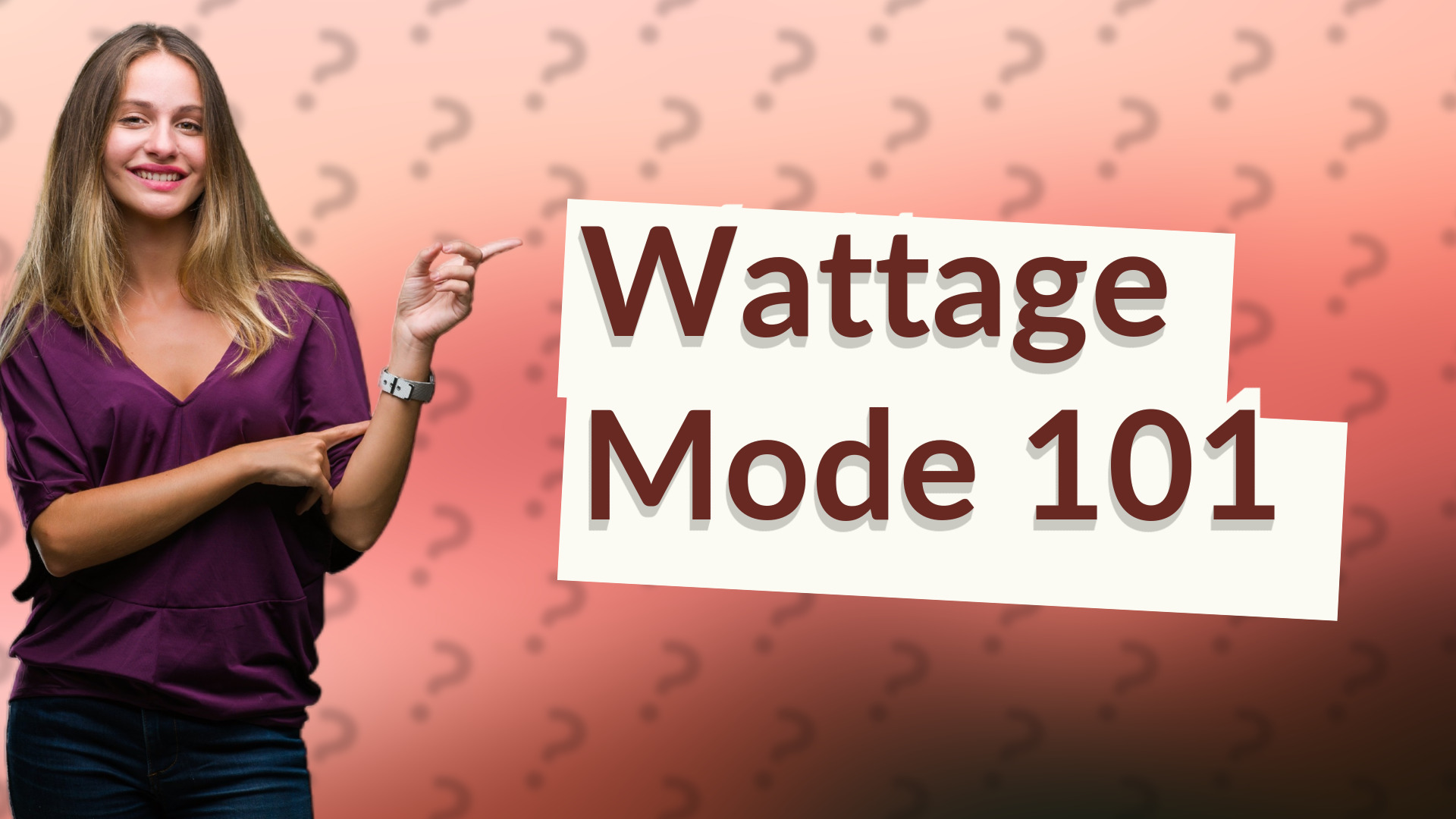 Wattage Mode 101