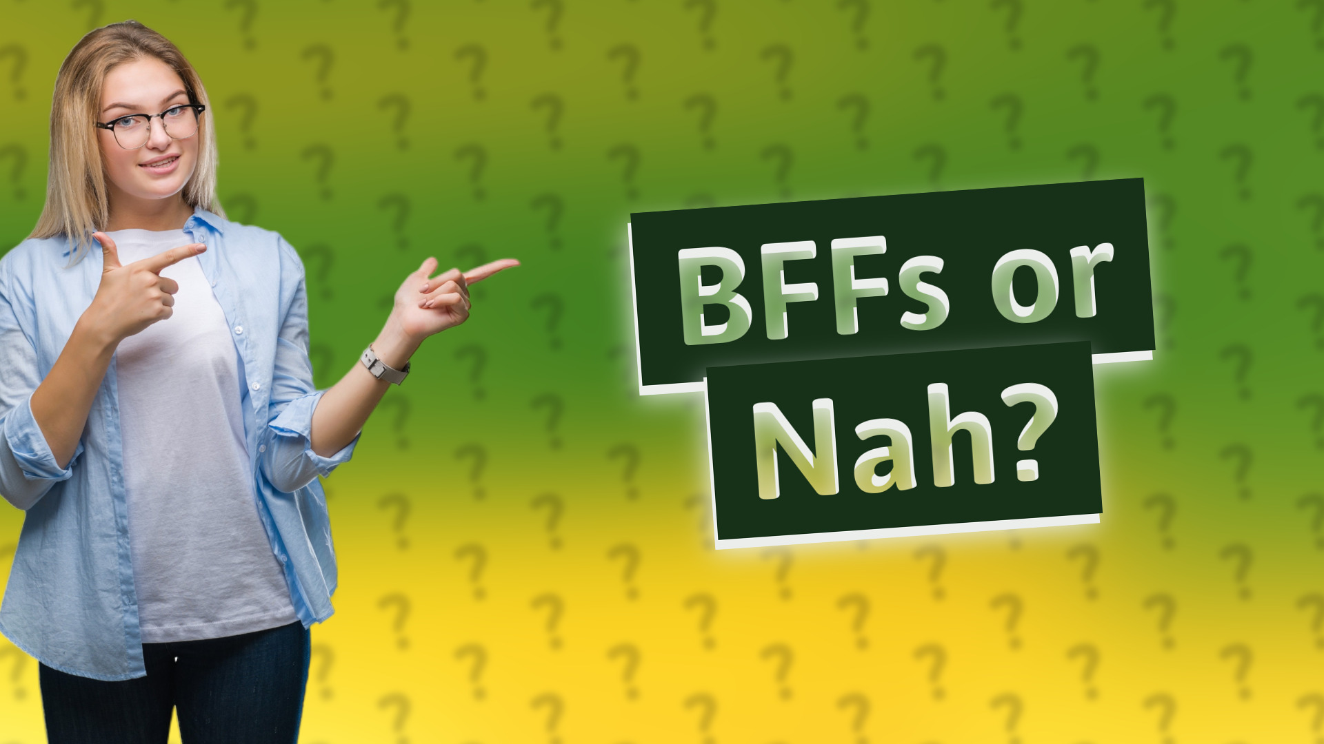 BFFs or Nah?