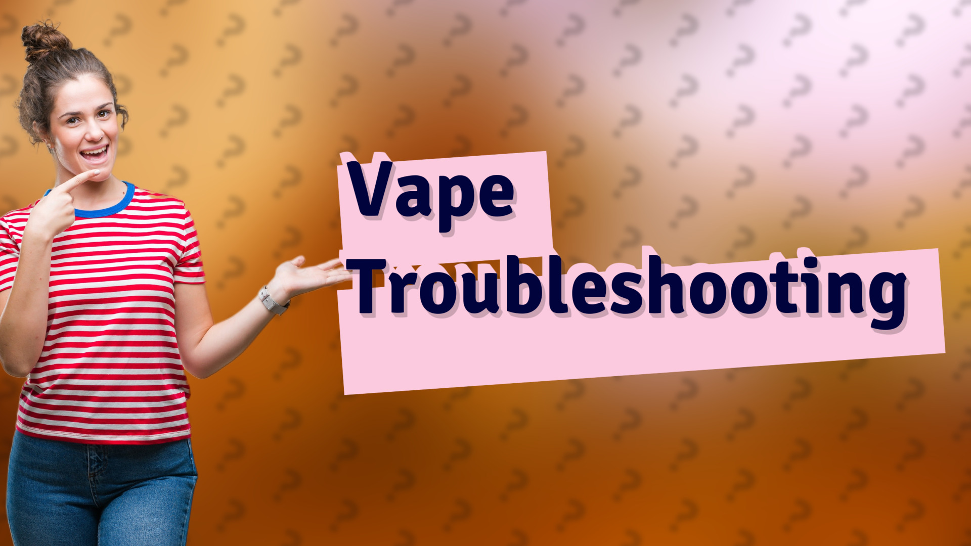 Vape Troubleshooting