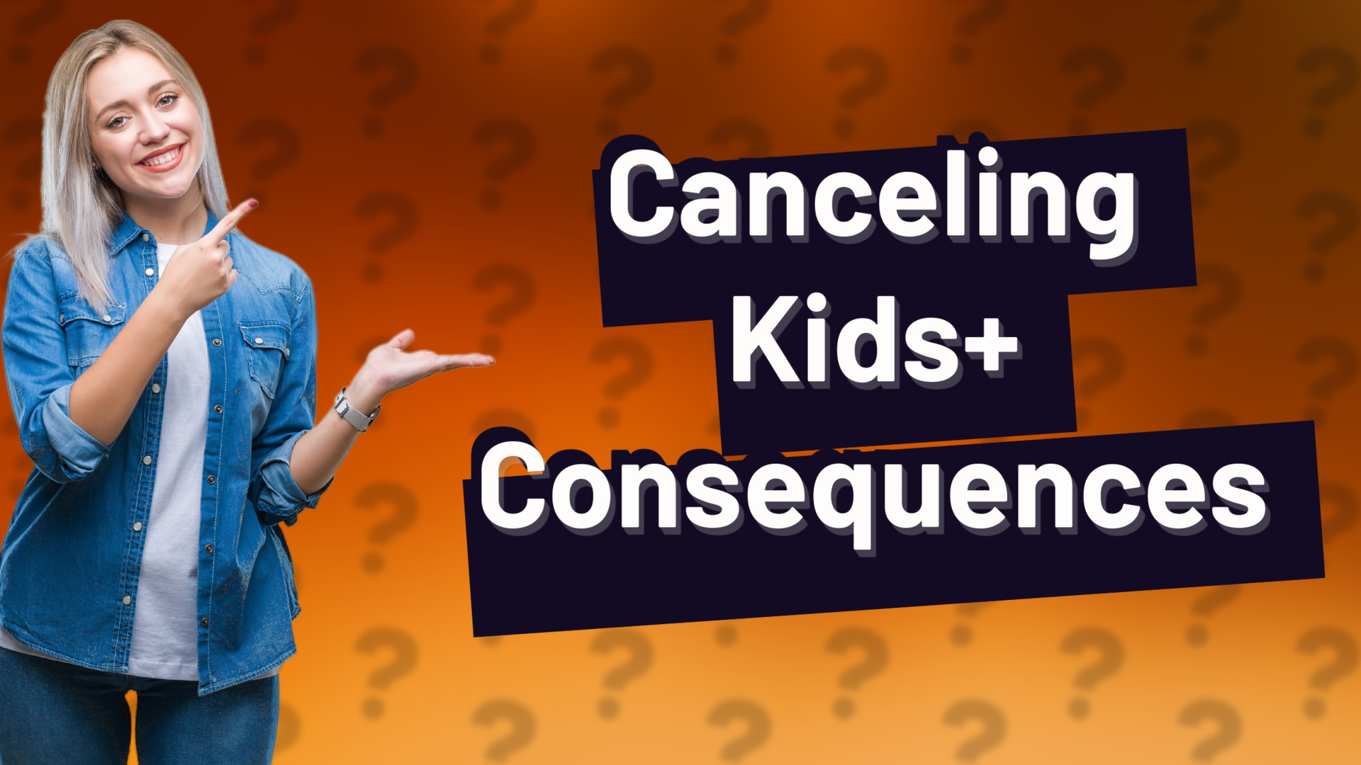 Canceling Kids+ Consequences
