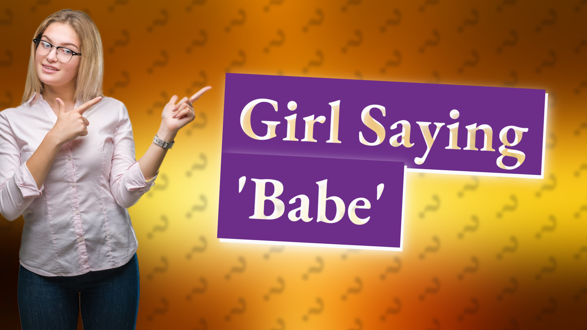 Girl Saying 'Babe'