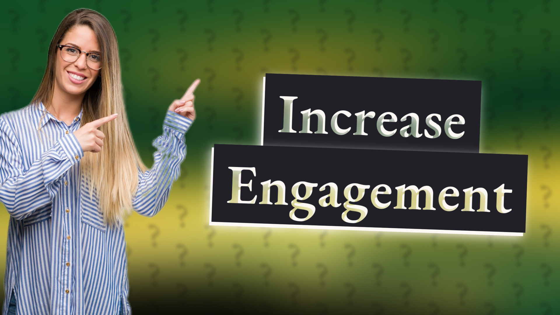 Increase Engagement