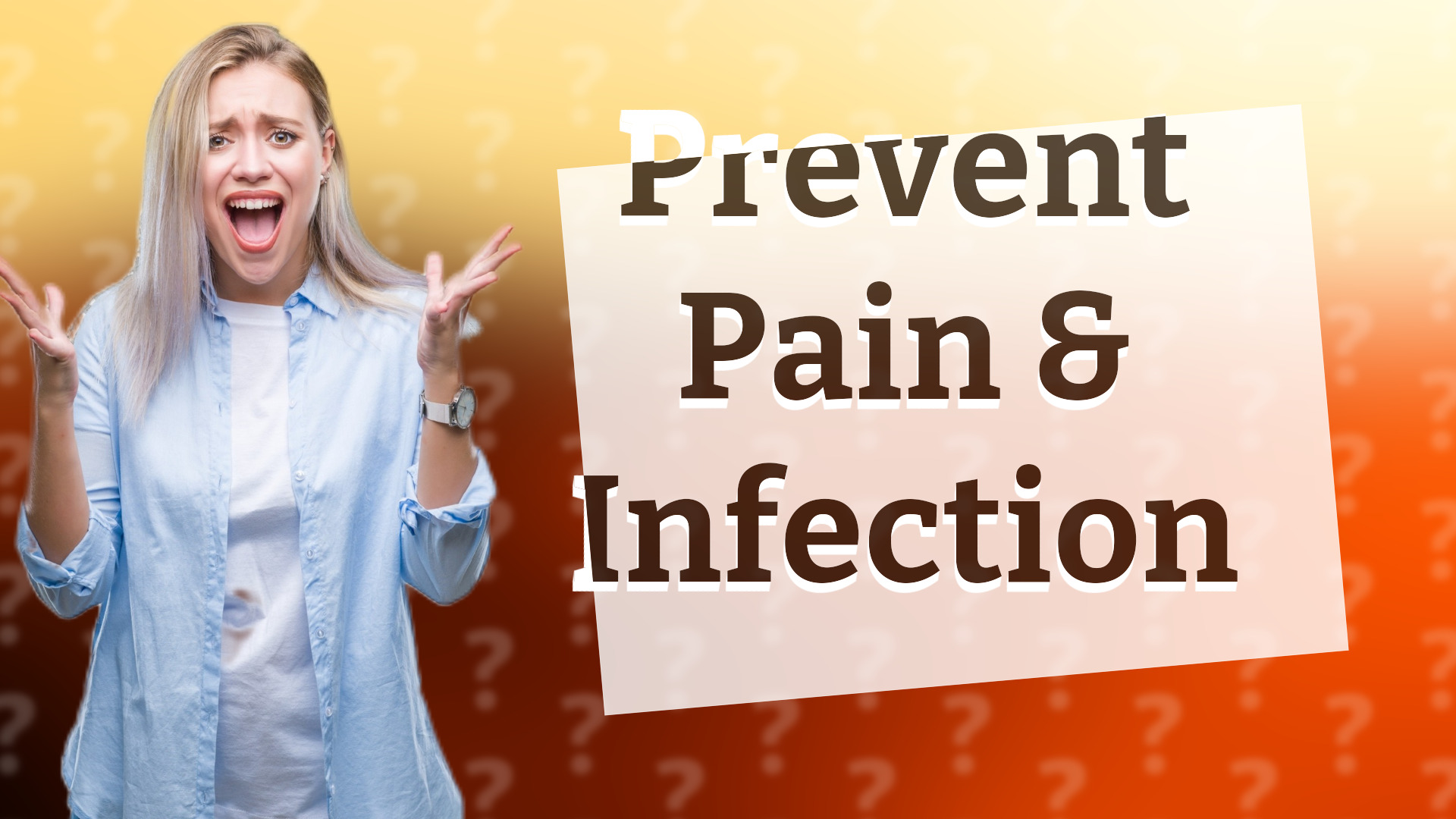 Prevent Pain & Infection