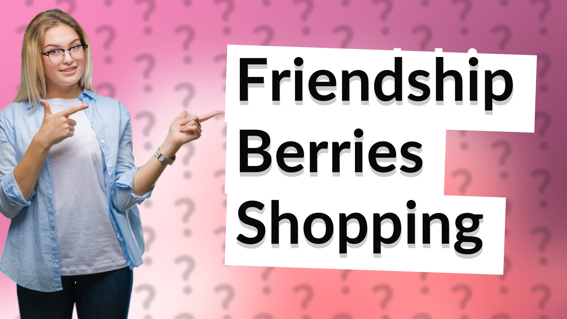 Friendship Berries Shopping