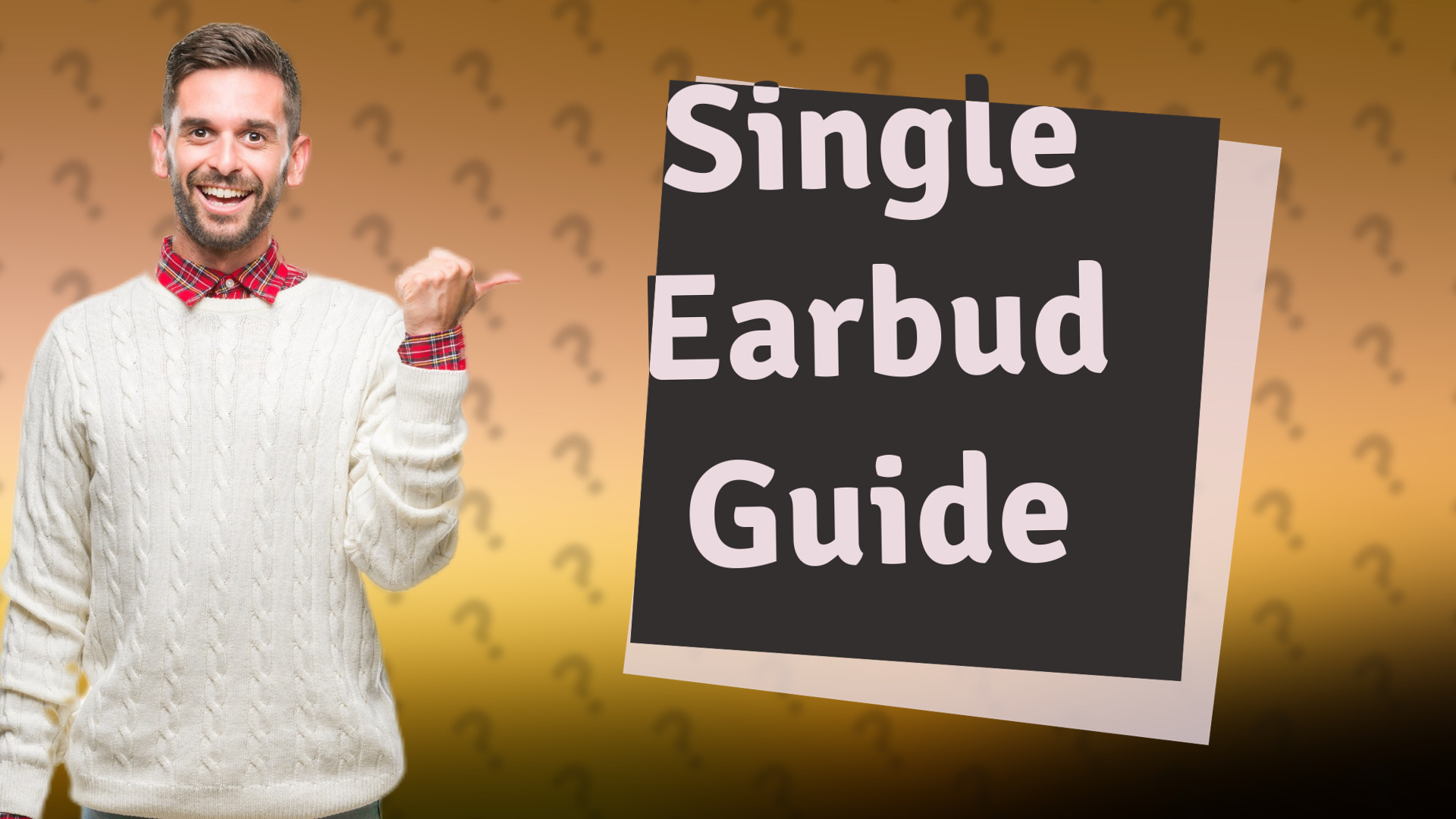 Single Earbud Guide
