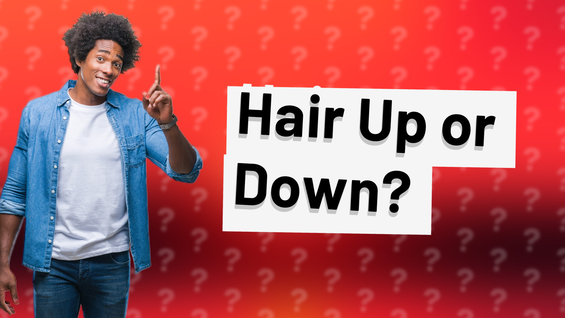 Hair Up or Down?