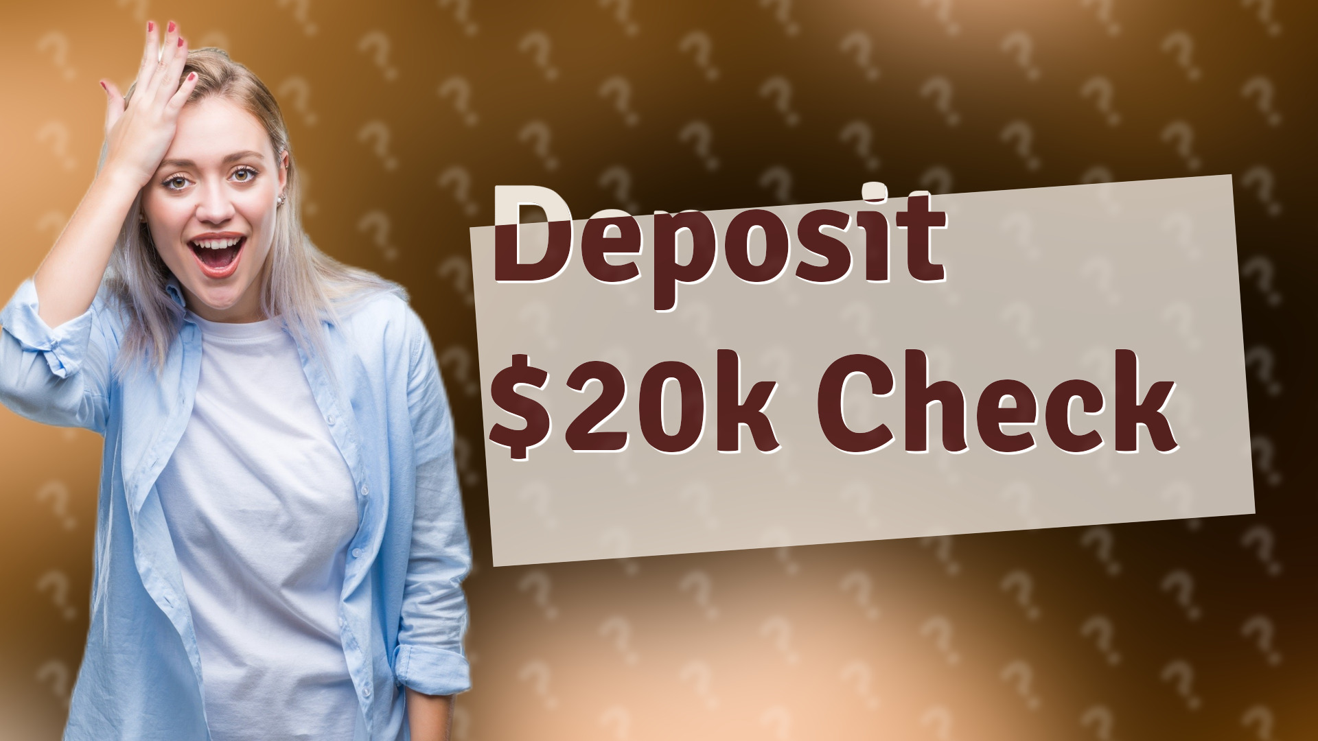 Deposit $20k Check
