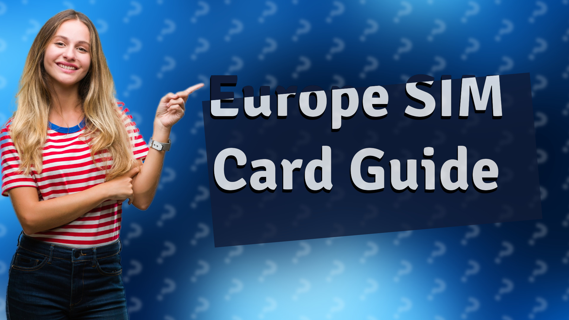 Europe SIM Card Guide