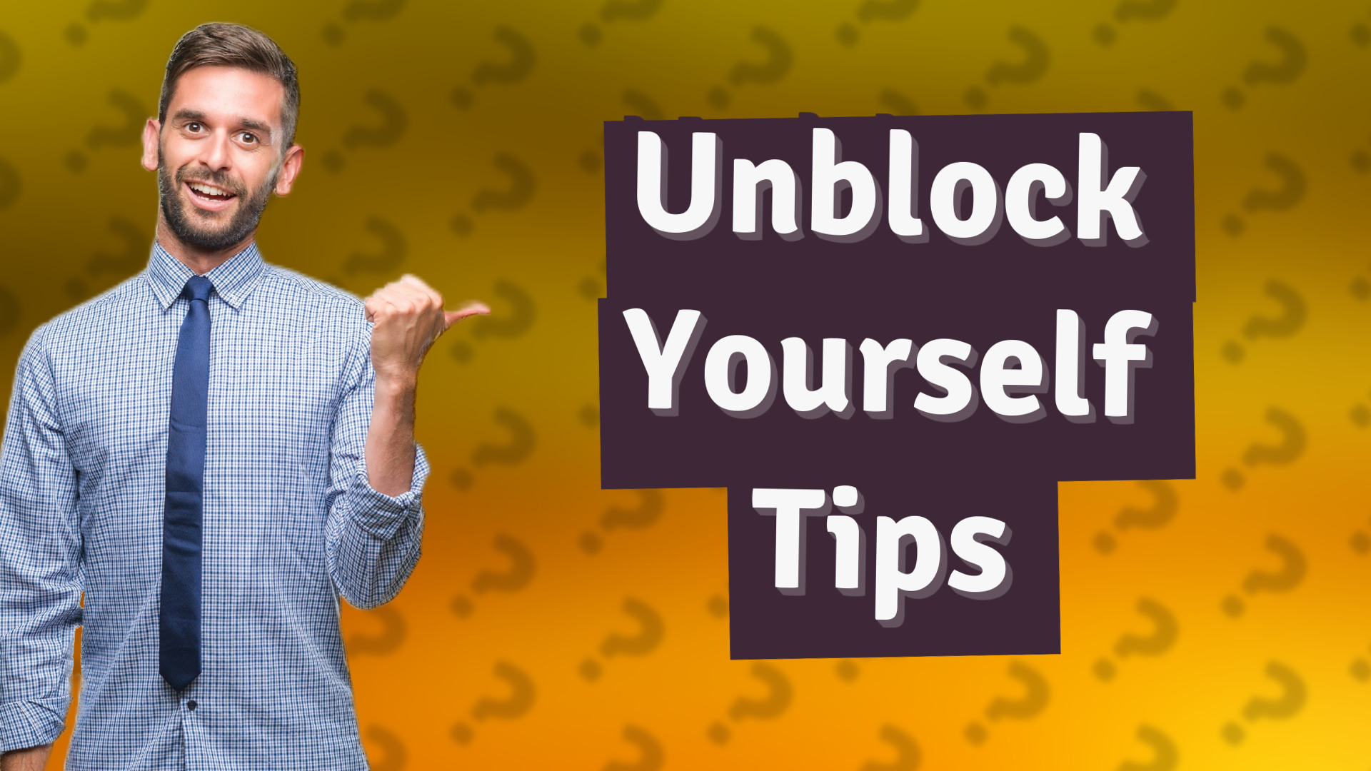 Unblock Yourself Tips