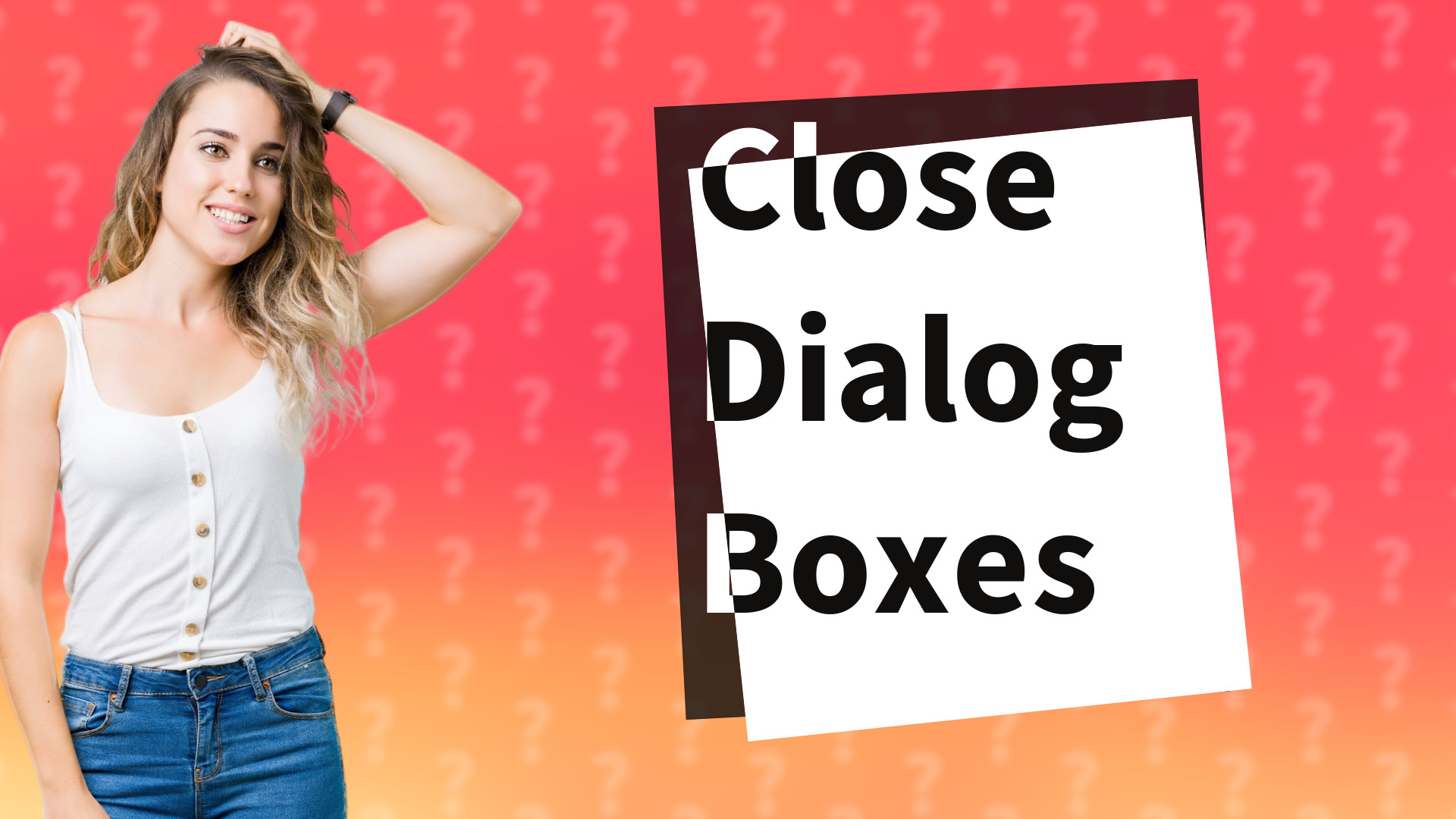Close Dialog Boxes