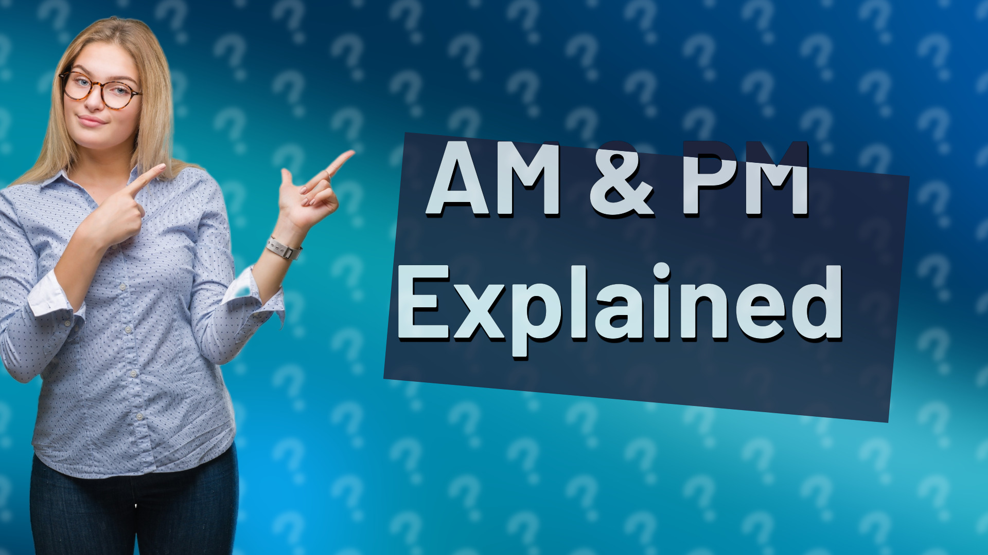 AM & PM Explained