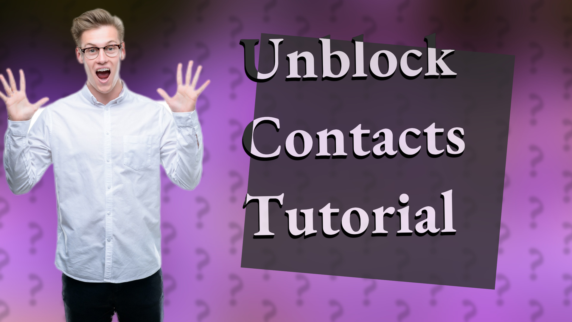 Unblock Contacts Tutorial