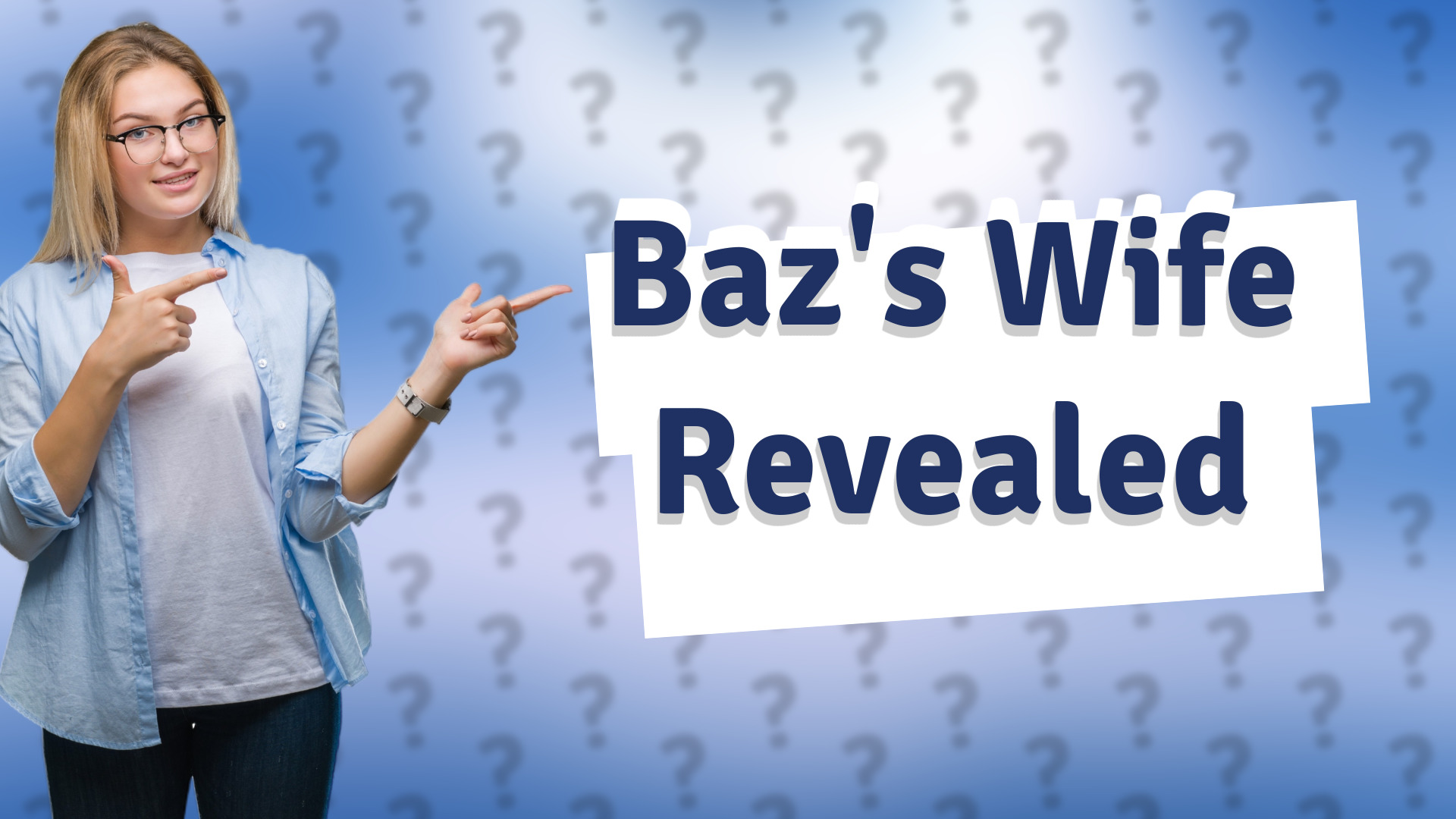 Baz's Wife Revealed