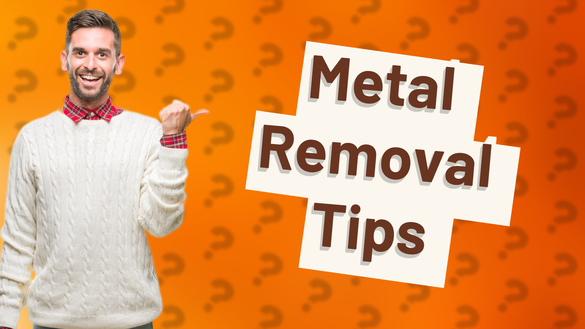 Metal Removal Tips