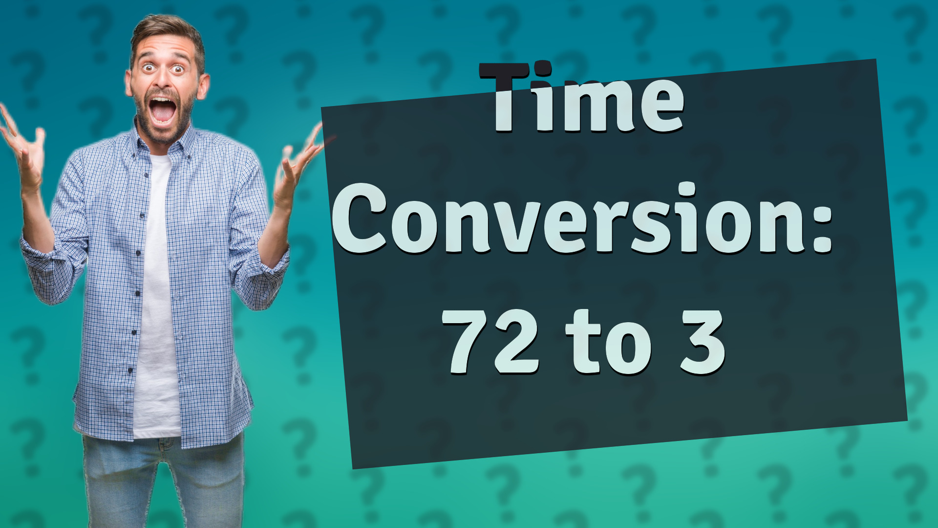 Time Conversion: 72 to 3