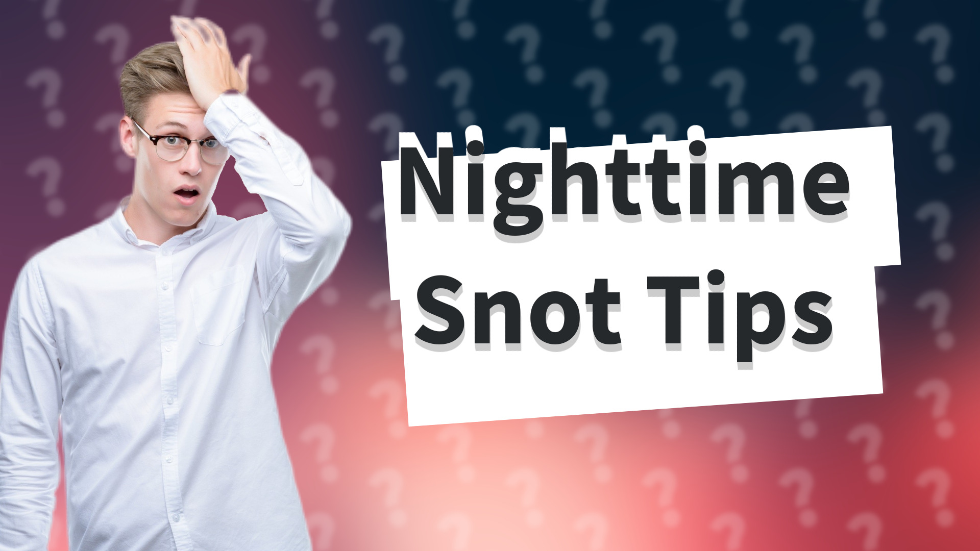 Nighttime Snot Tips