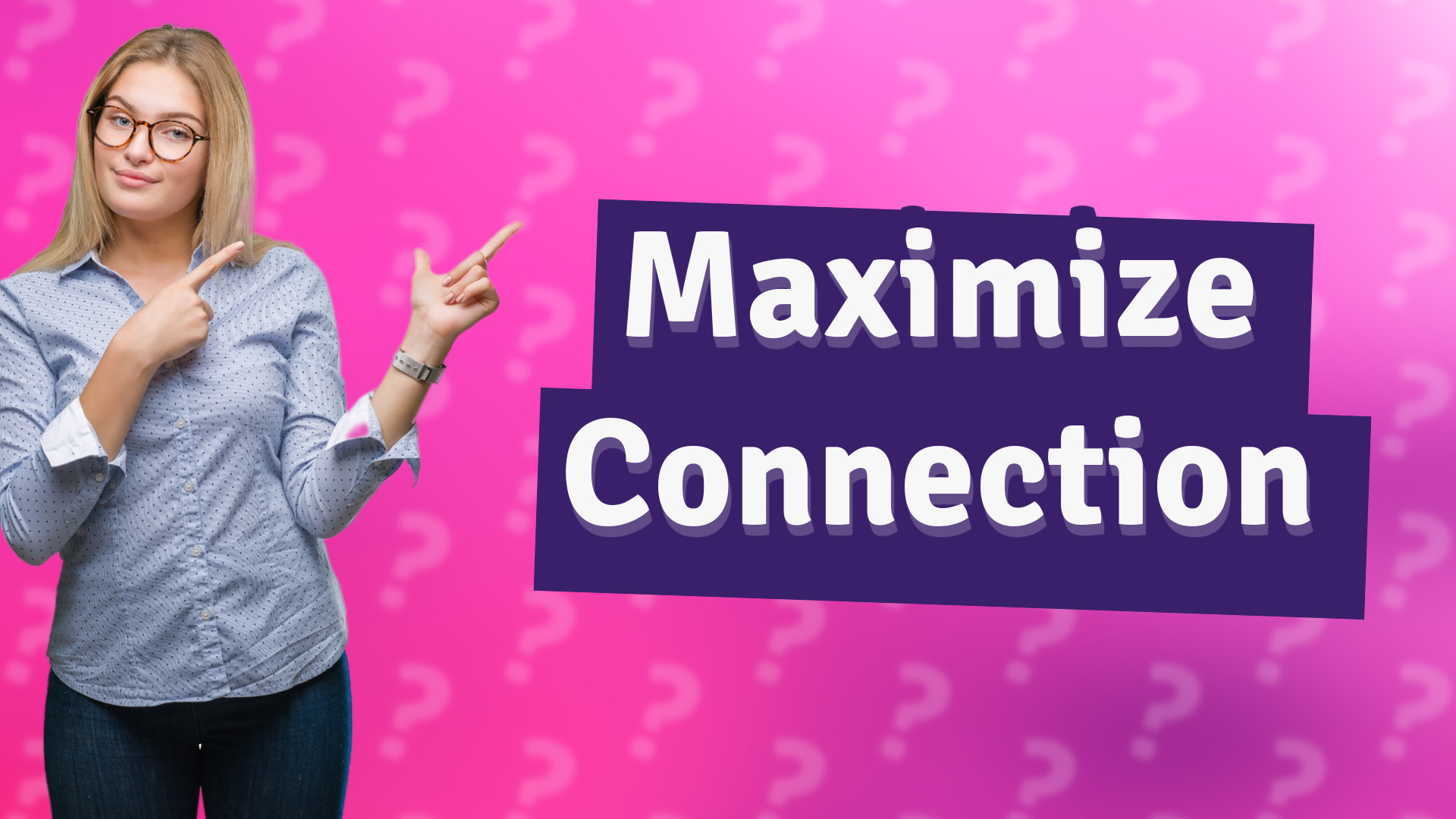 Maximize Connection
