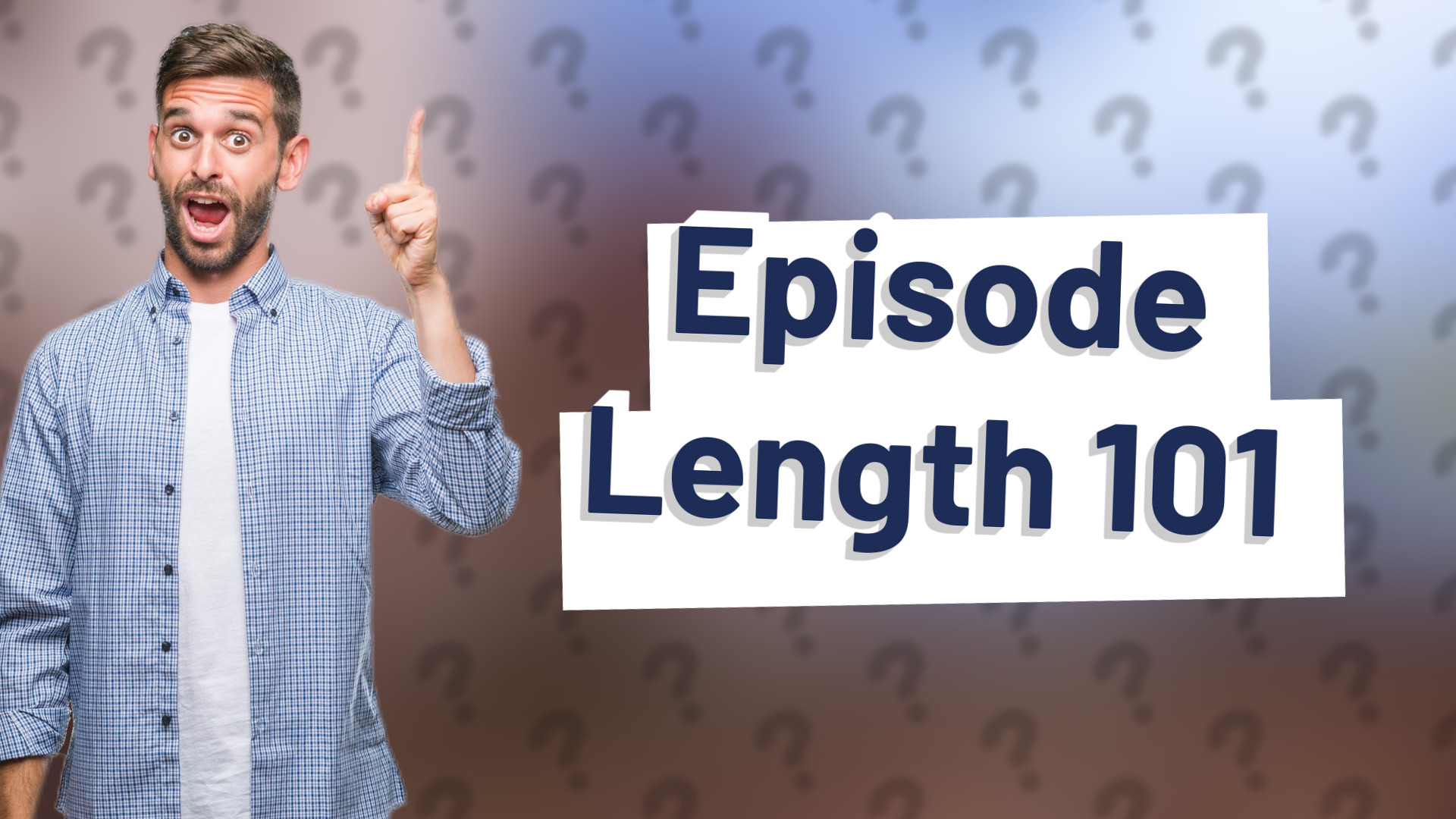 Episode Length 101
