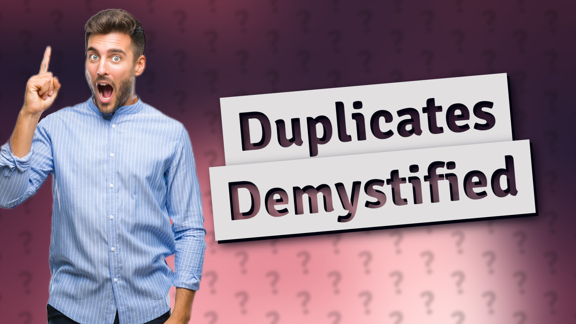 Duplicates Demystified