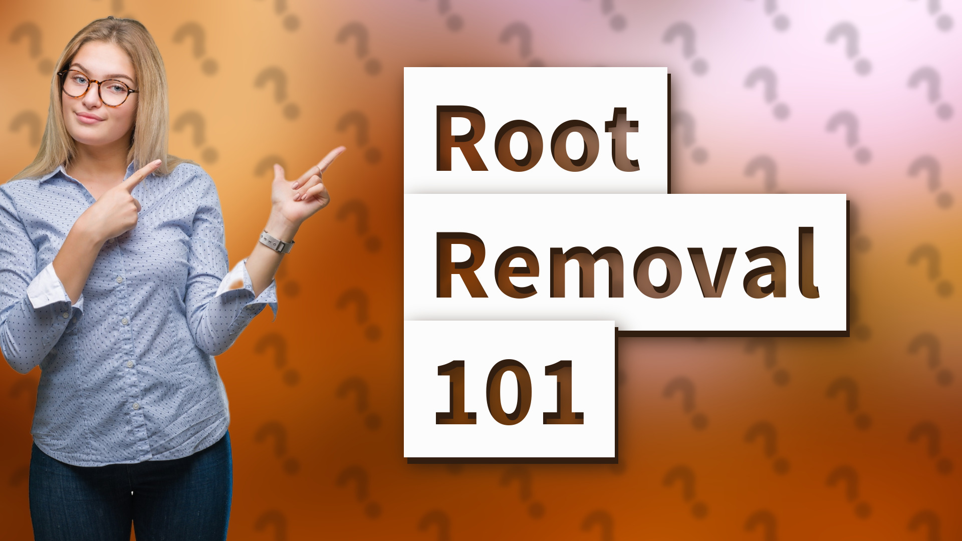 Root Removal 101