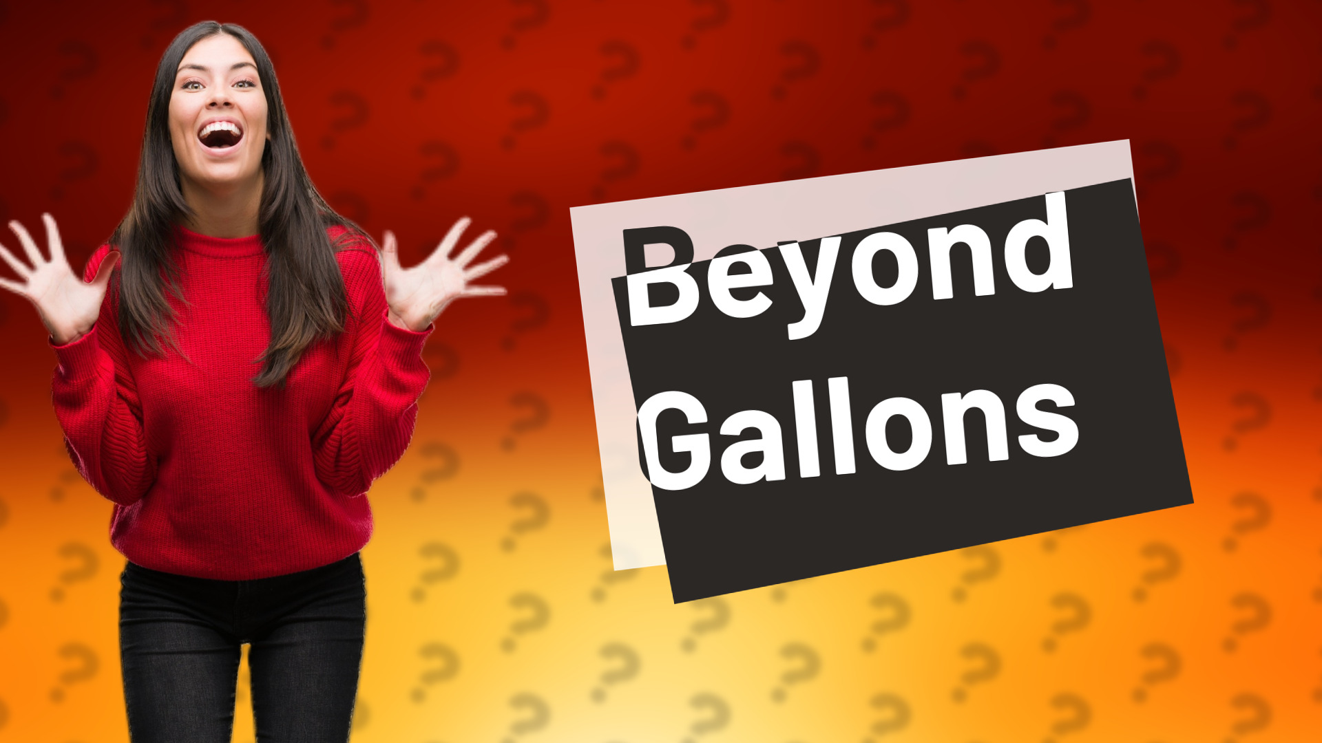 Beyond Gallons