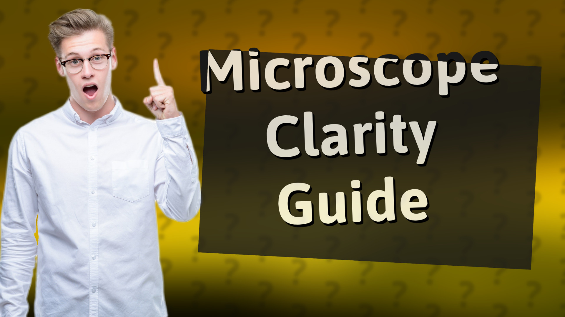Microscope Clarity Guide