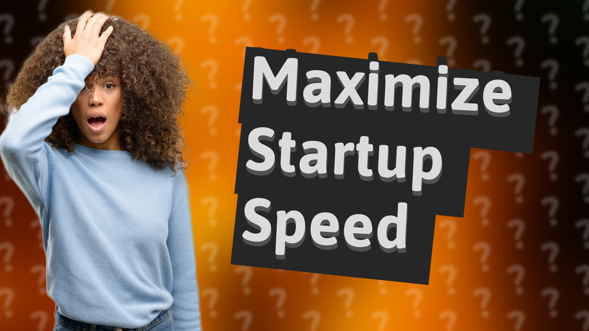 Maximize Startup Speed