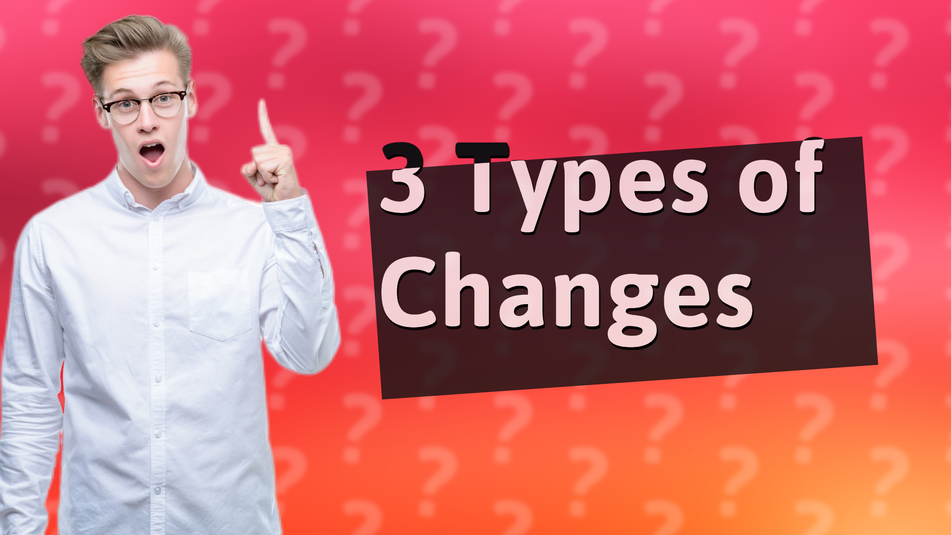 3 Types of Changes