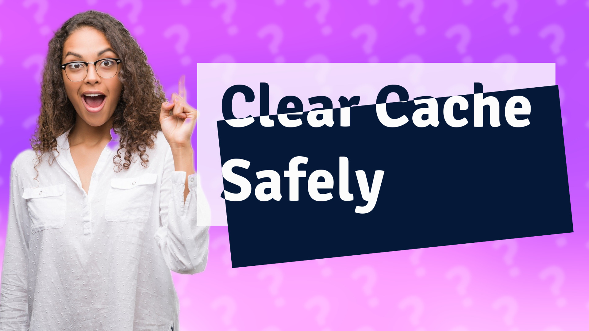 Clear Cache Safely