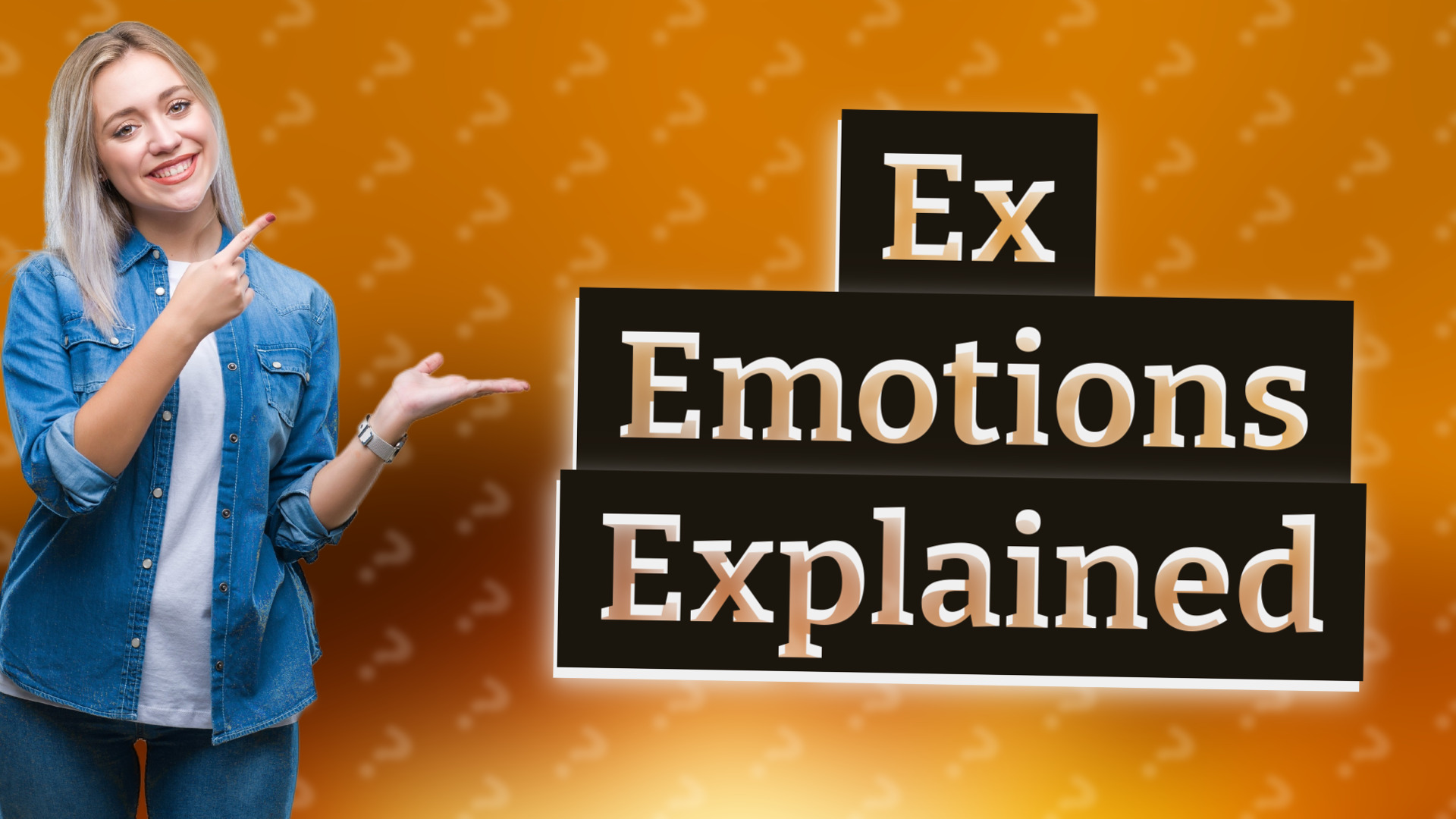 Ex Emotions Explained