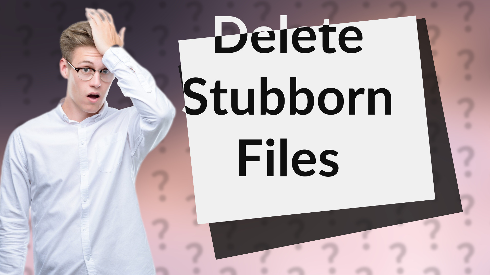 Delete Stubborn Files