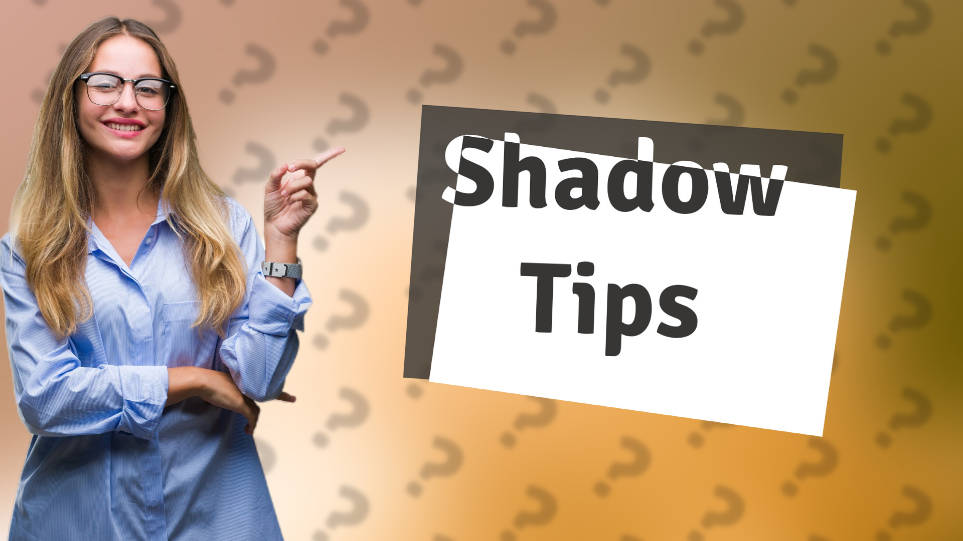 Shadow Tips