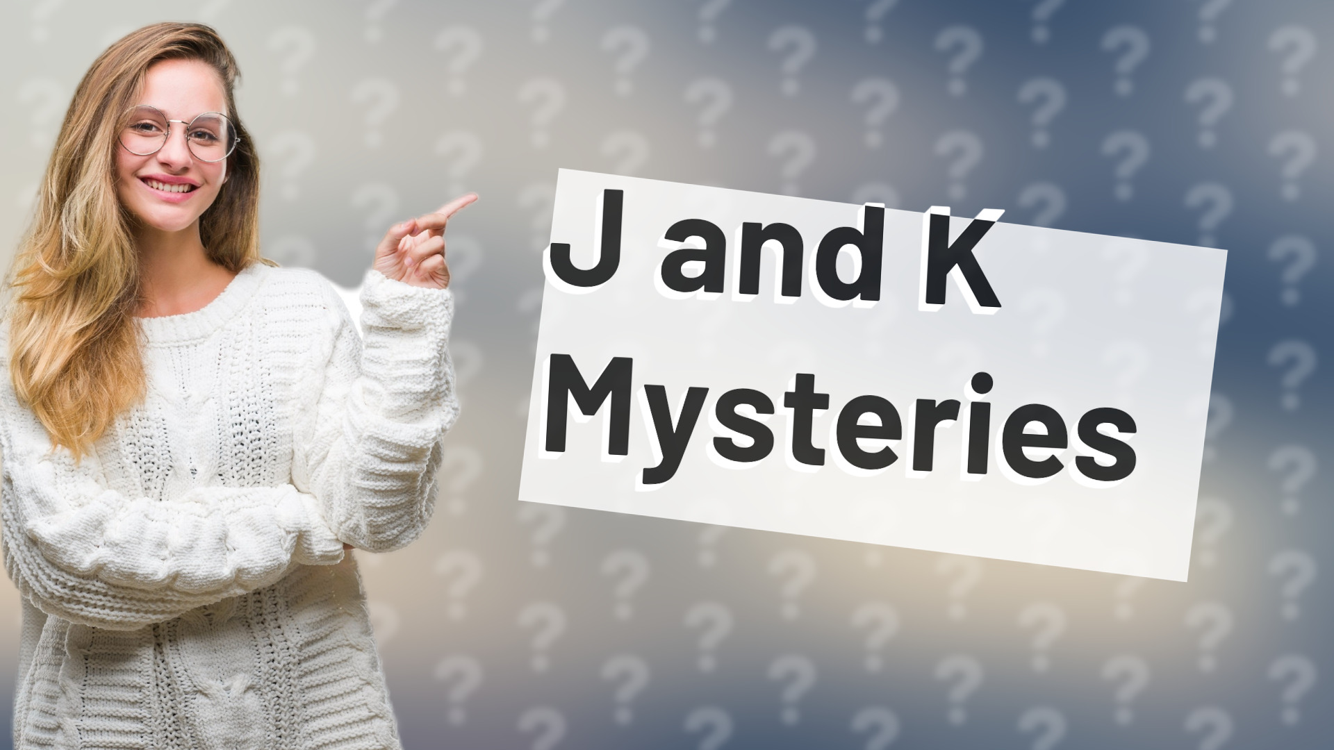 J and K Mysteries