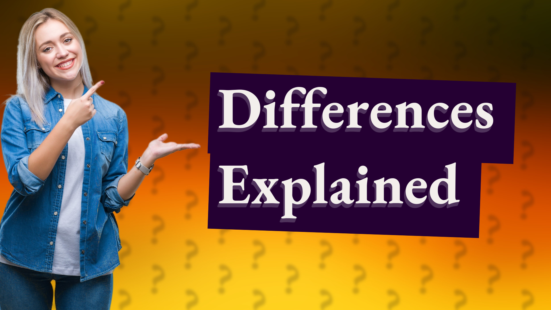 Differences Explained