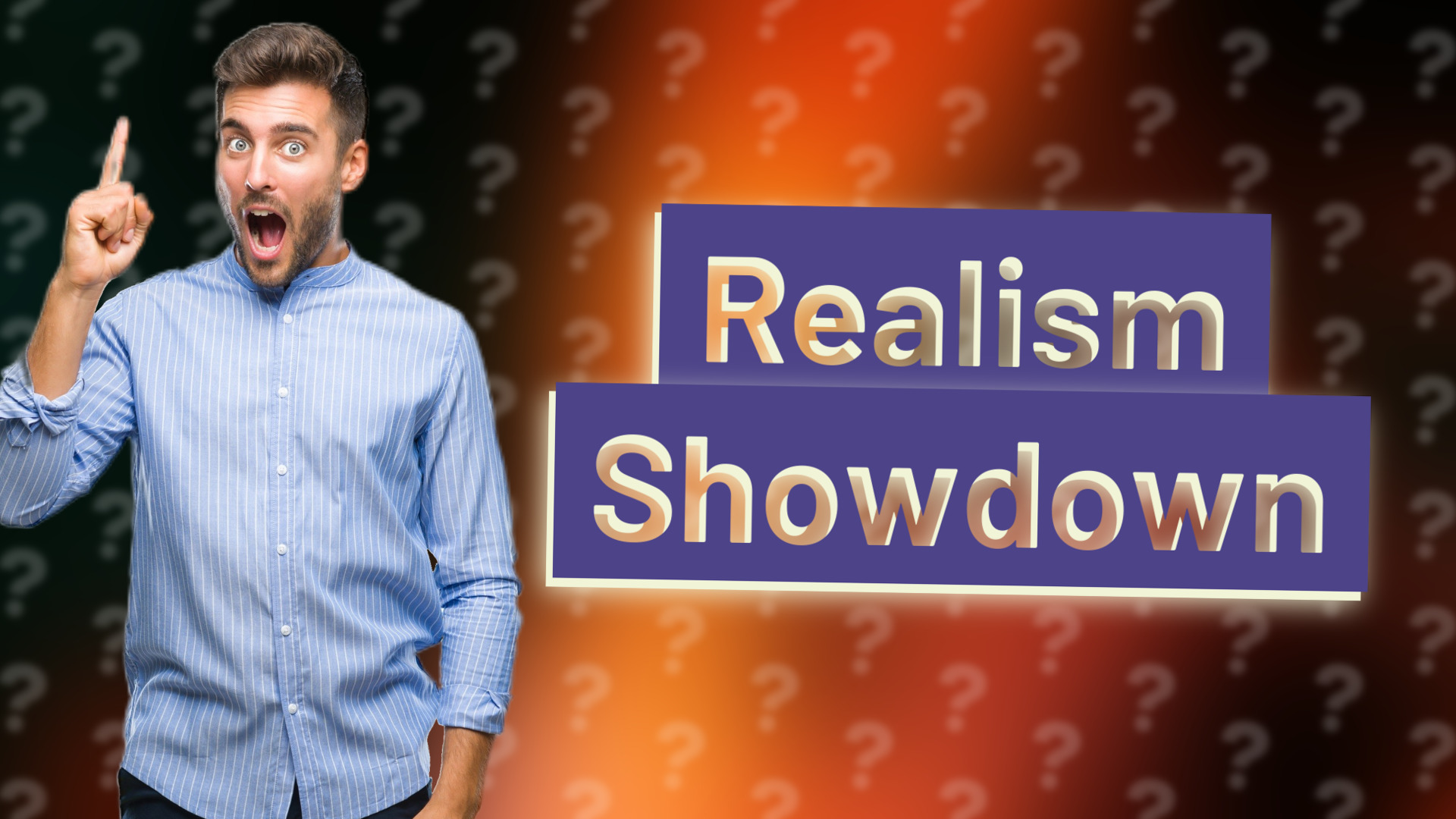 Realism Showdown