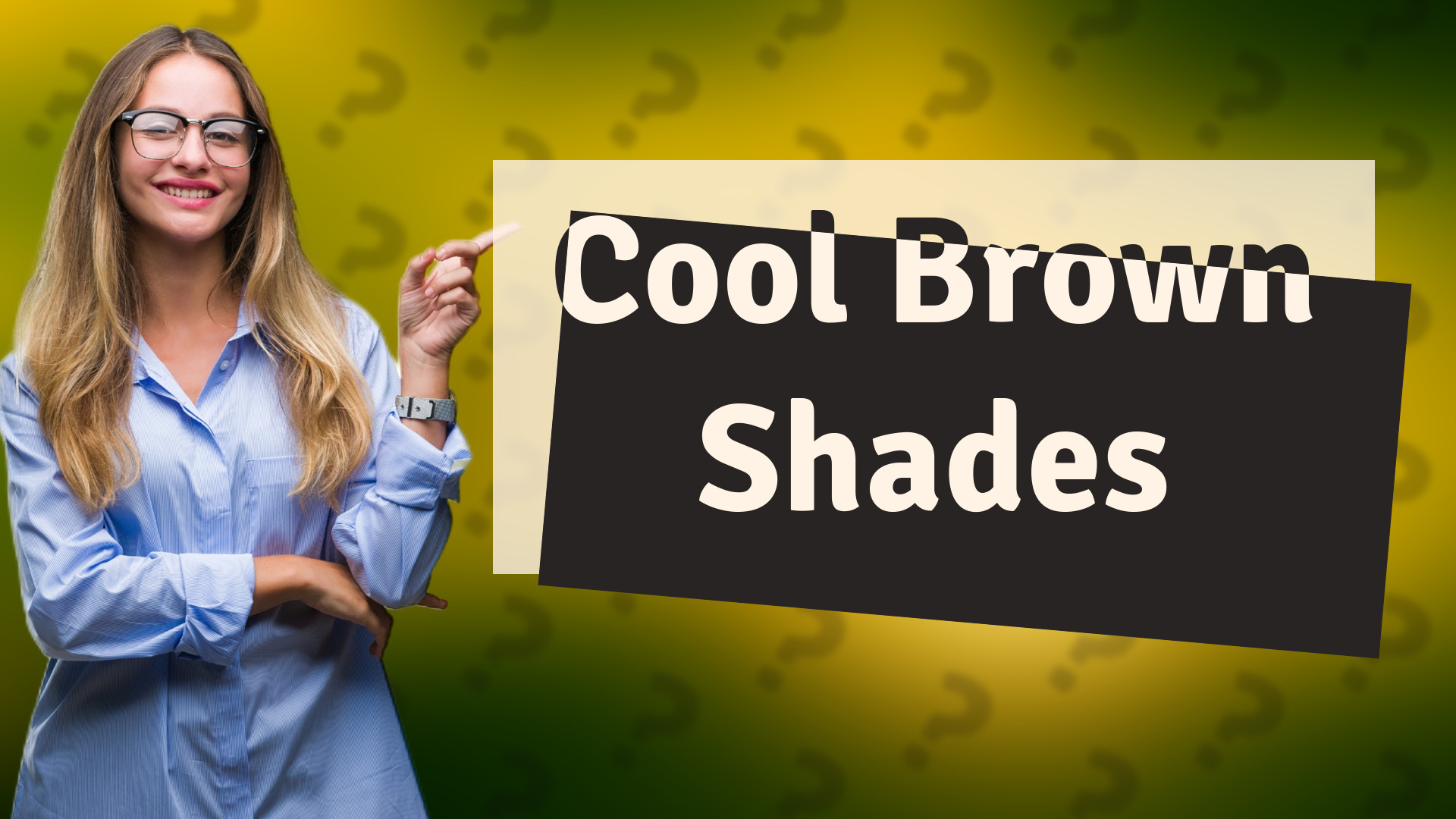 Cool Brown Shades